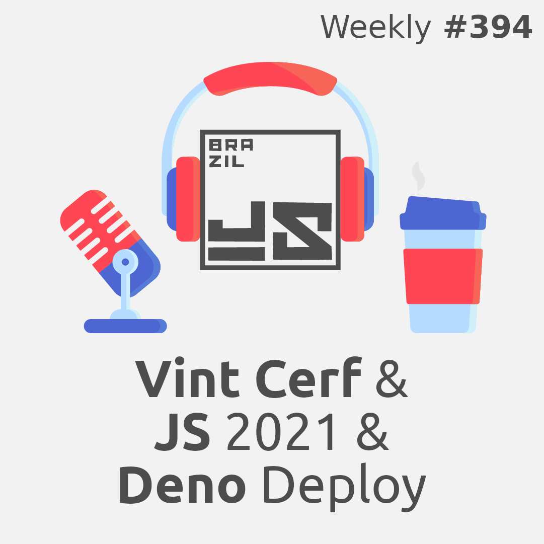 Vint Cerf na Conf, JavaScript 2021 e Deno Deploy - Weekly #394