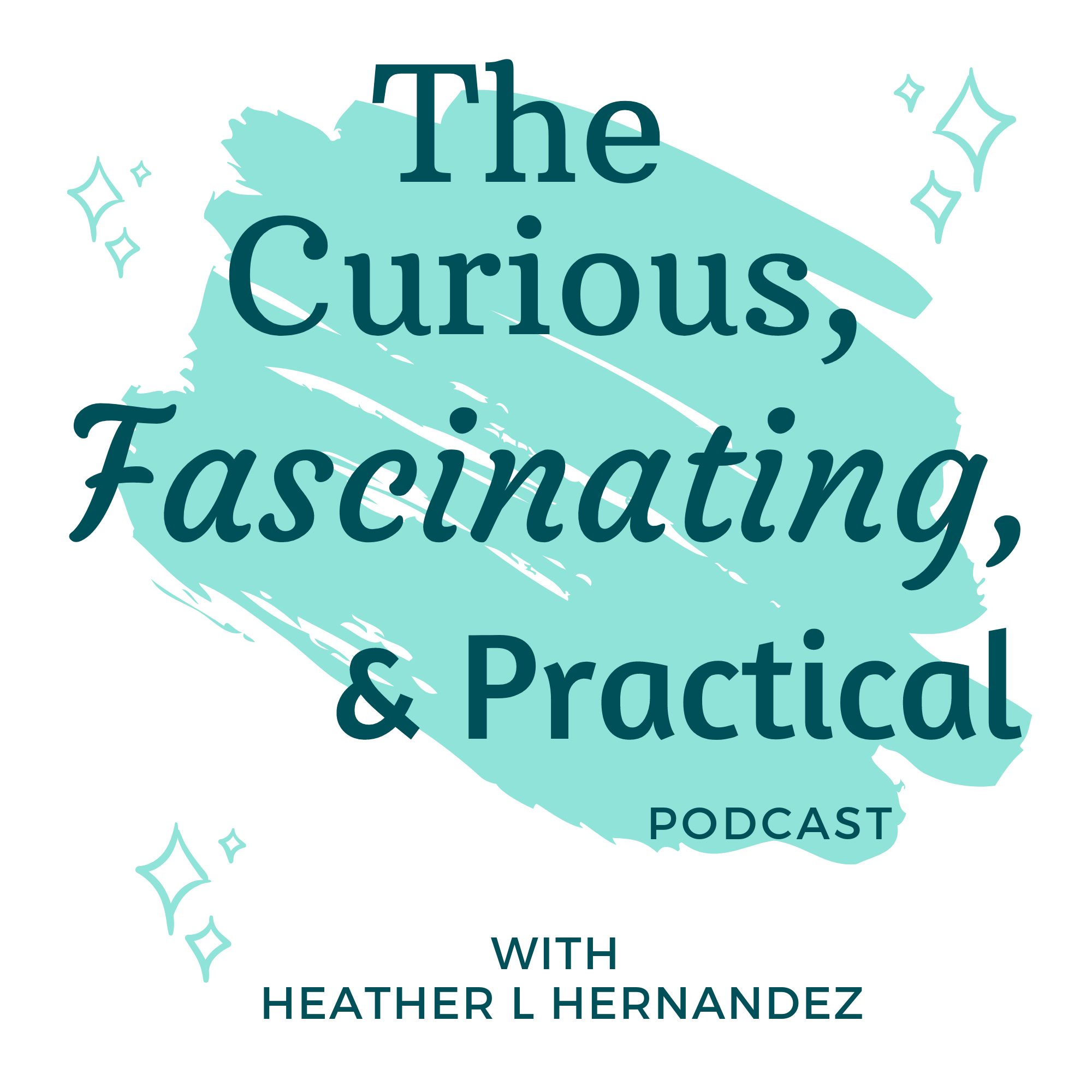 The Curious, Fascinating, and Practical Podcast