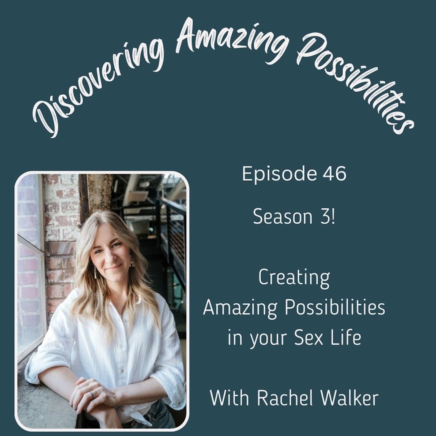 Season 3! Creating Amazing Possibilities in your Sex Life with Rachel Walker episode artwork