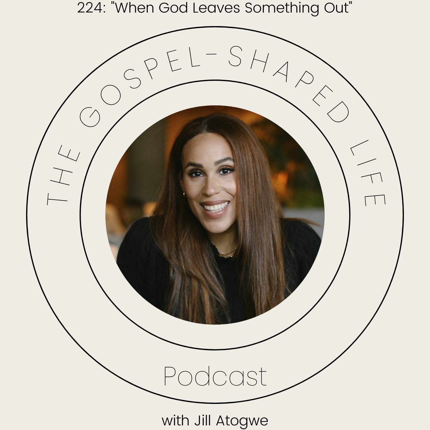 224: "When God Leaves Something Out" with Jill Atogwe