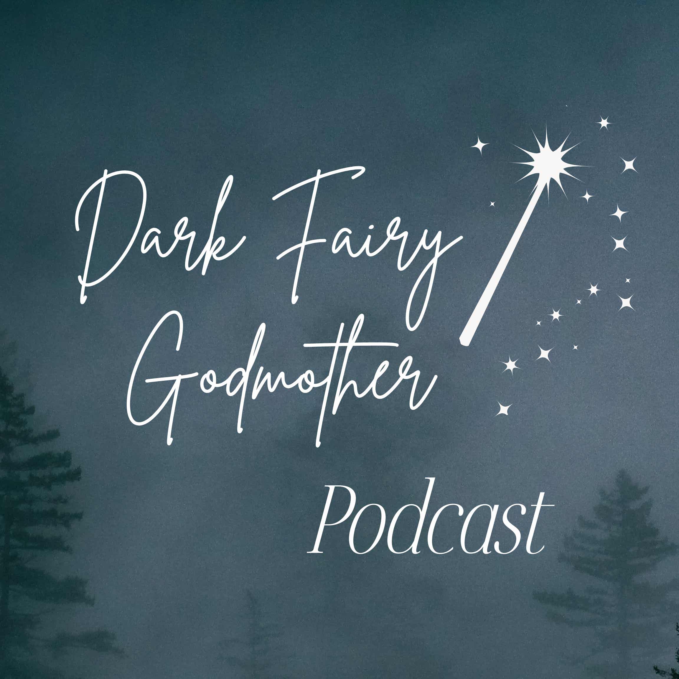 The Dark Fairy Godmother Podcast