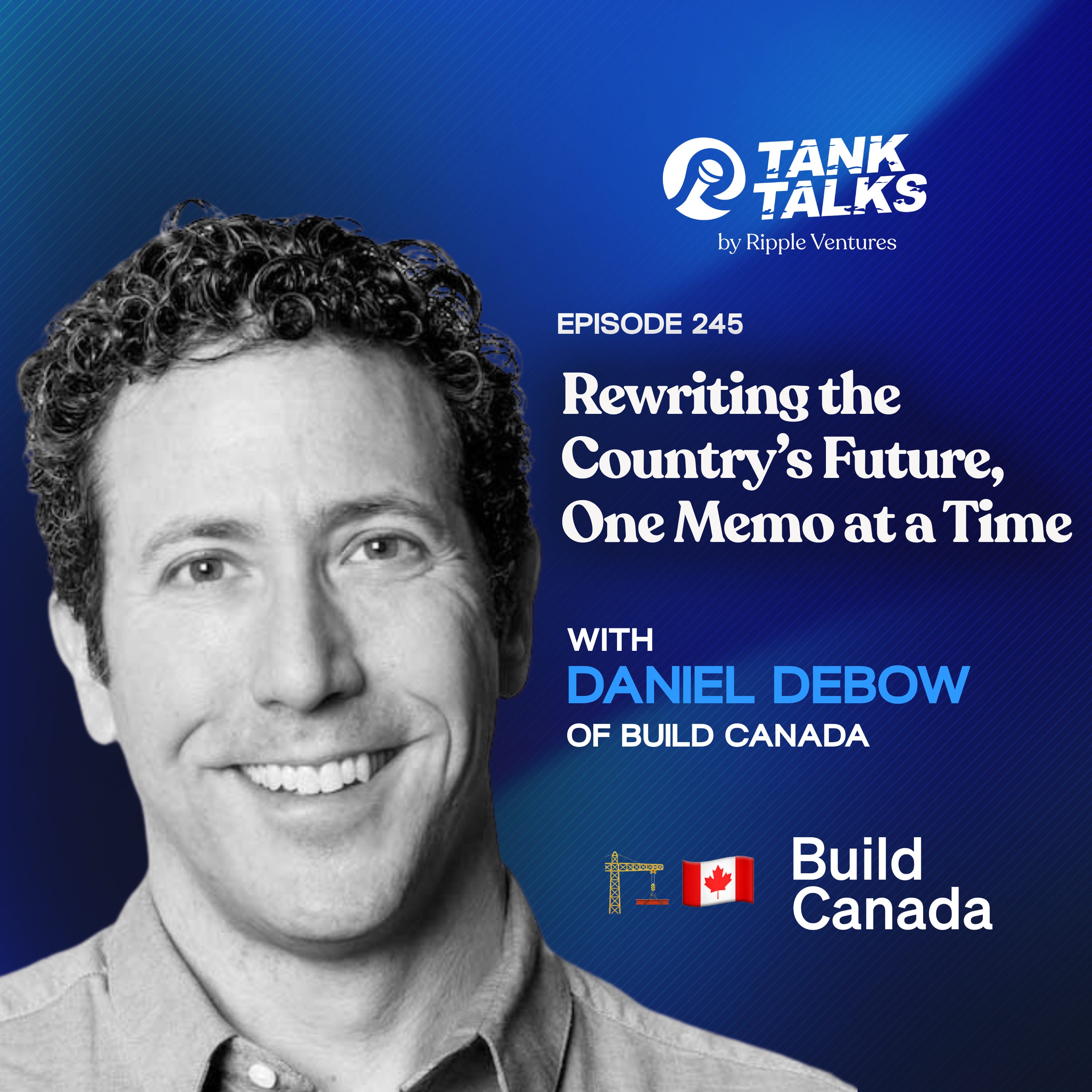 Rewriting the Country’s Future, One Memo at a Time with Dan Debow of Build Canada