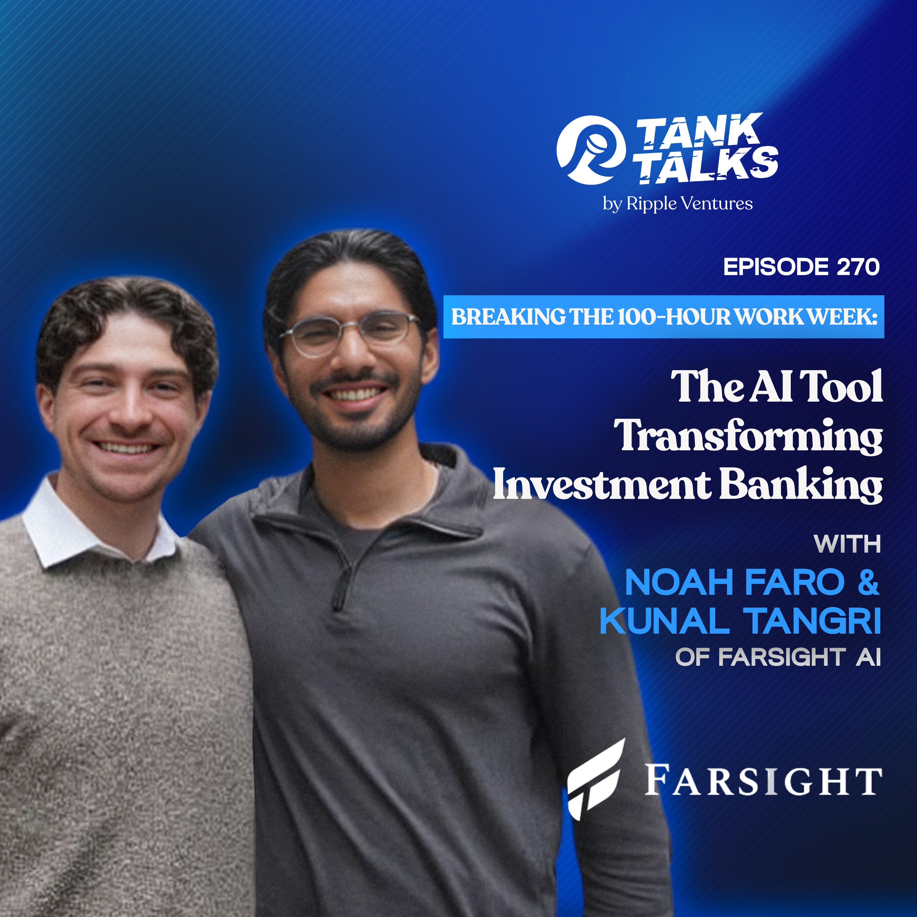 Breaking the 100-Hour Work Week: The AI Tool Transforming Investment Banking with Noah Faro and Kunal Tangri of Farsight AI