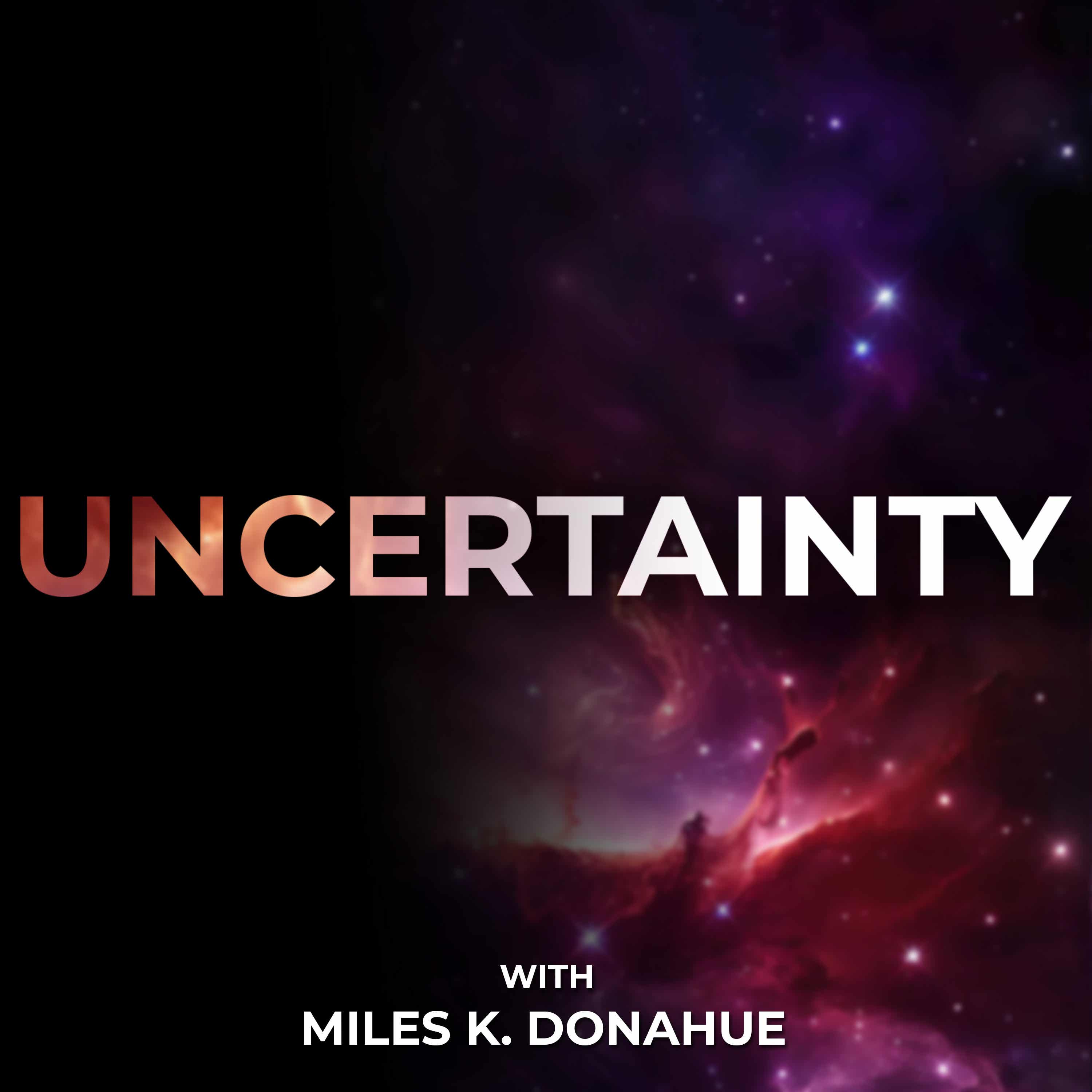 The Uncertainty Podcast