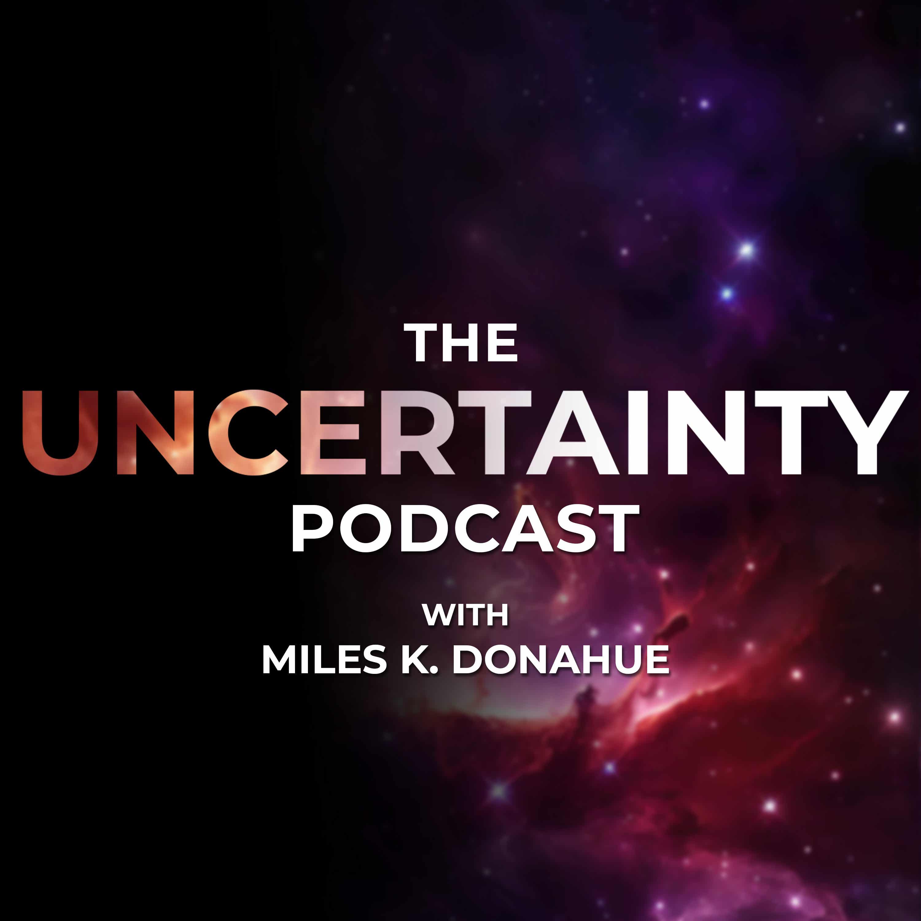 The Uncertainty Podcast