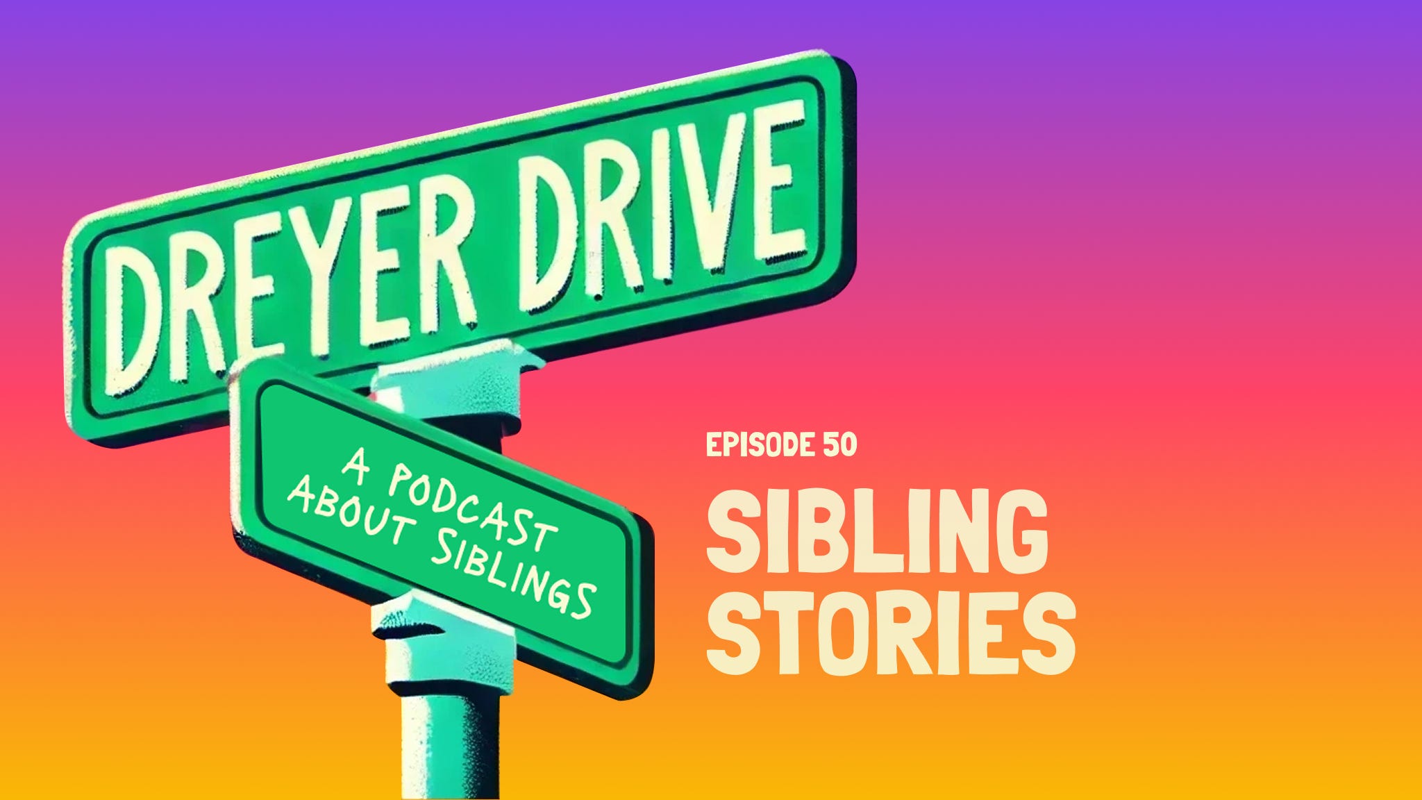Dreyer Drive #050 - The 50th Episode Sibling Story Special episode artwork