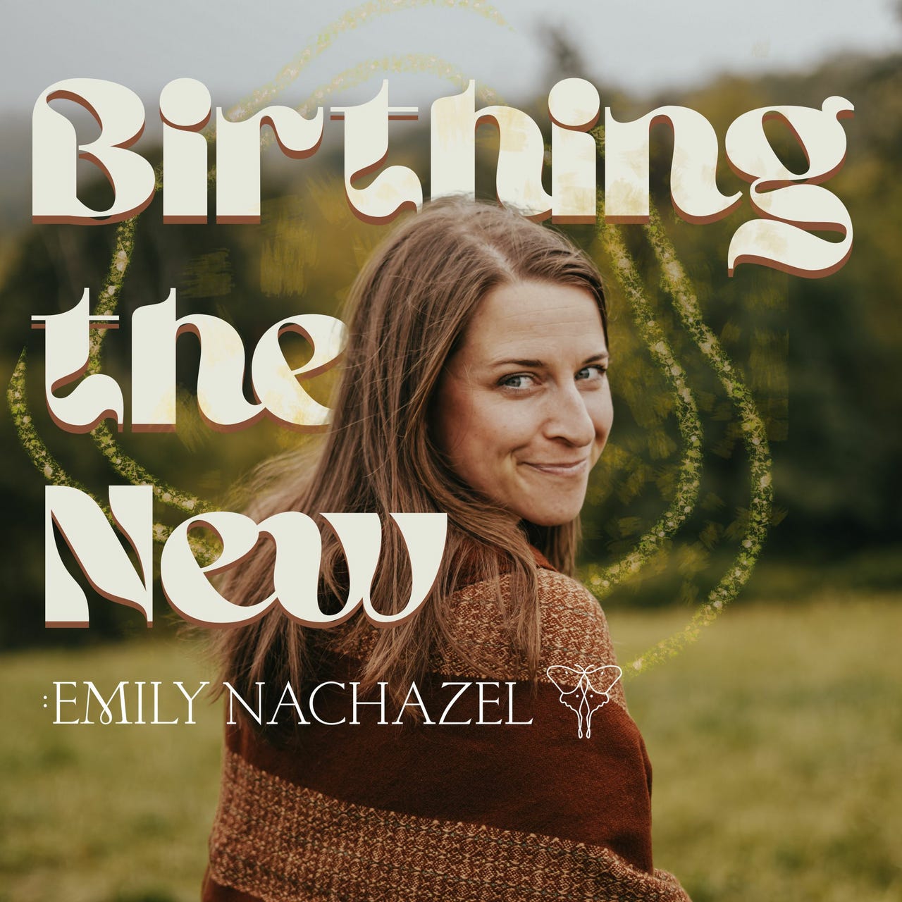 Birthing the New with Emily Nachazel