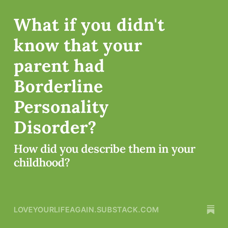 What if you didn't know that your parent had Borderline Personality Disorder? What if you didn't know that your parent had Borderline Personality Disorder?