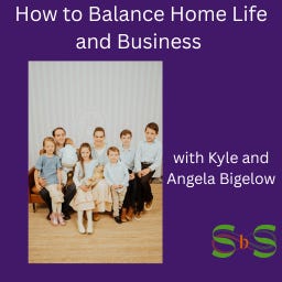 How to Balance Home Life and Business with Kyle and Angela Bigelow  episode artwork