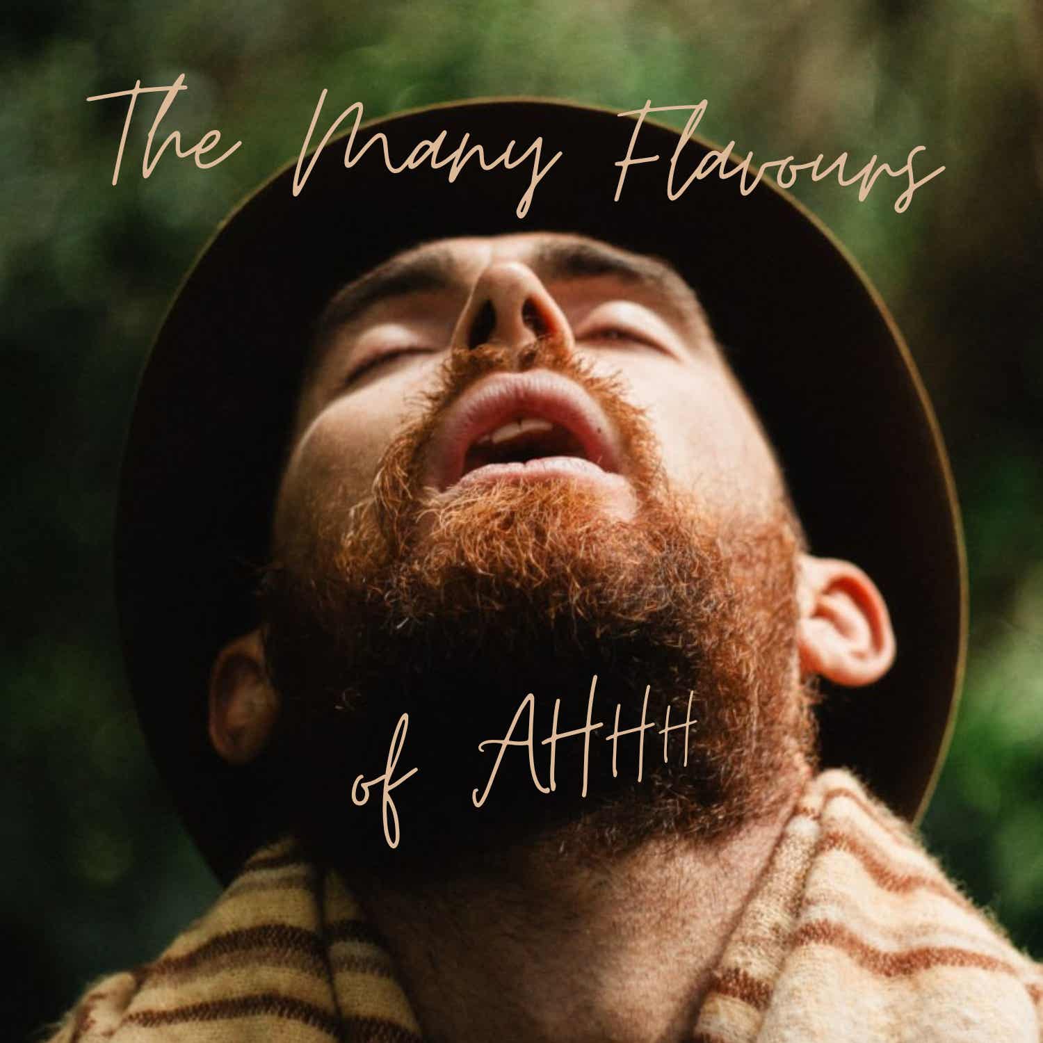 The Many Flavours of Ahhh