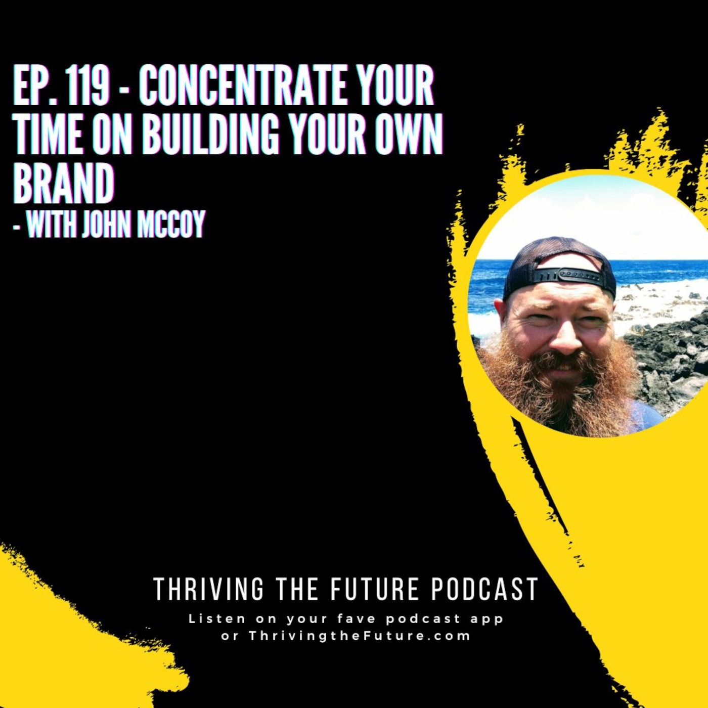 Ep. 119 - Concentrate Your Time on Building Your Own Brand - with John McCoy Ep. 119 - Concentrate Your Time on Building Your Own Brand - with John McCoy