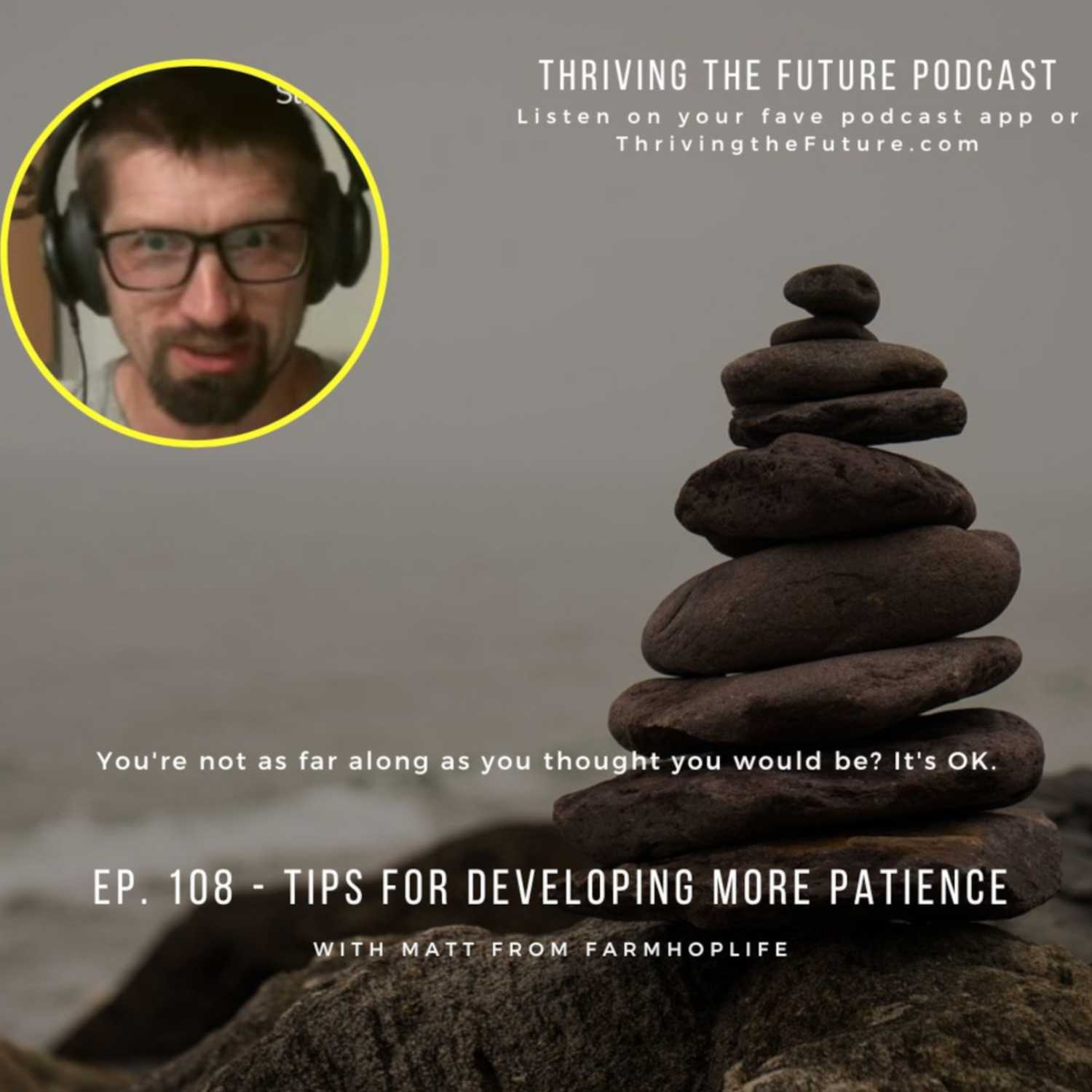 Ep. 108 - Tips for Developing More Patience, with Matt from FarmHopLife