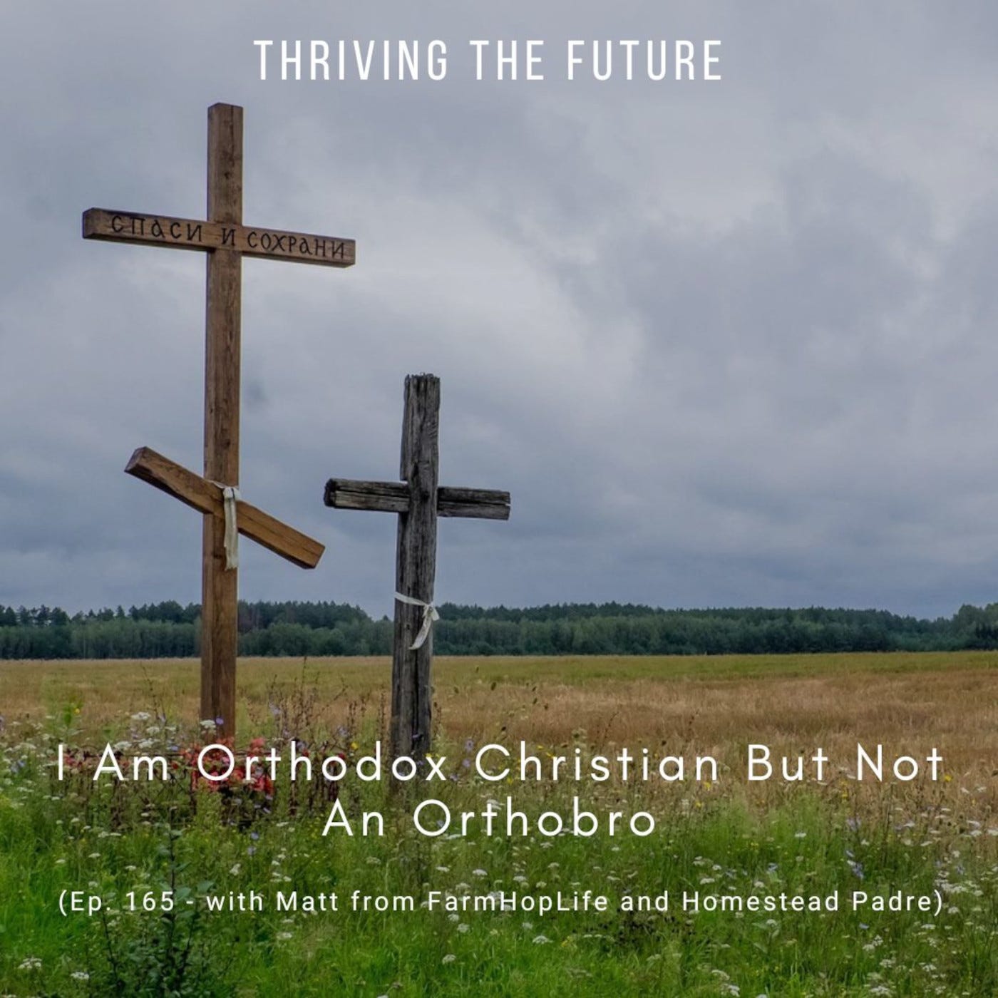 Ep. 165 - I Am Orthodox Christian But Not an Orthobro (with Matt from FarmHopLife and Homestead Padre)