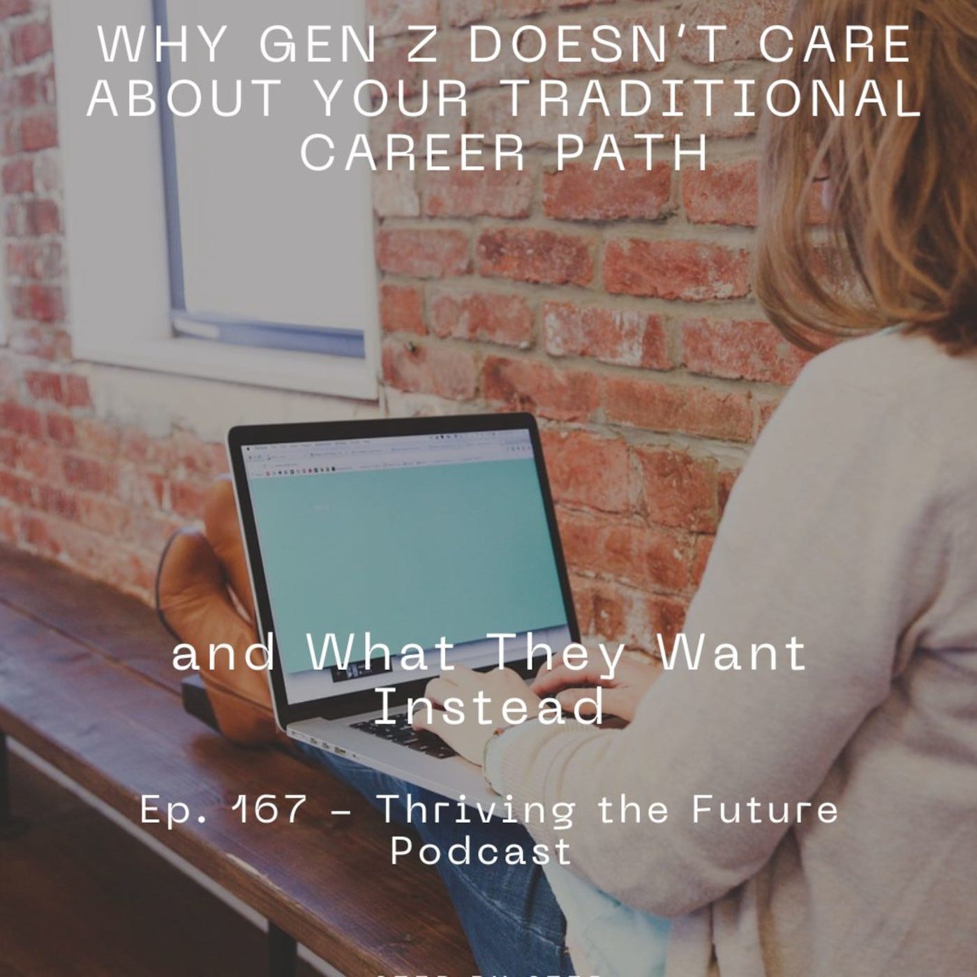 Ep. 167 - Why Gen Z Doesn’t Care About your Traditional Career Path