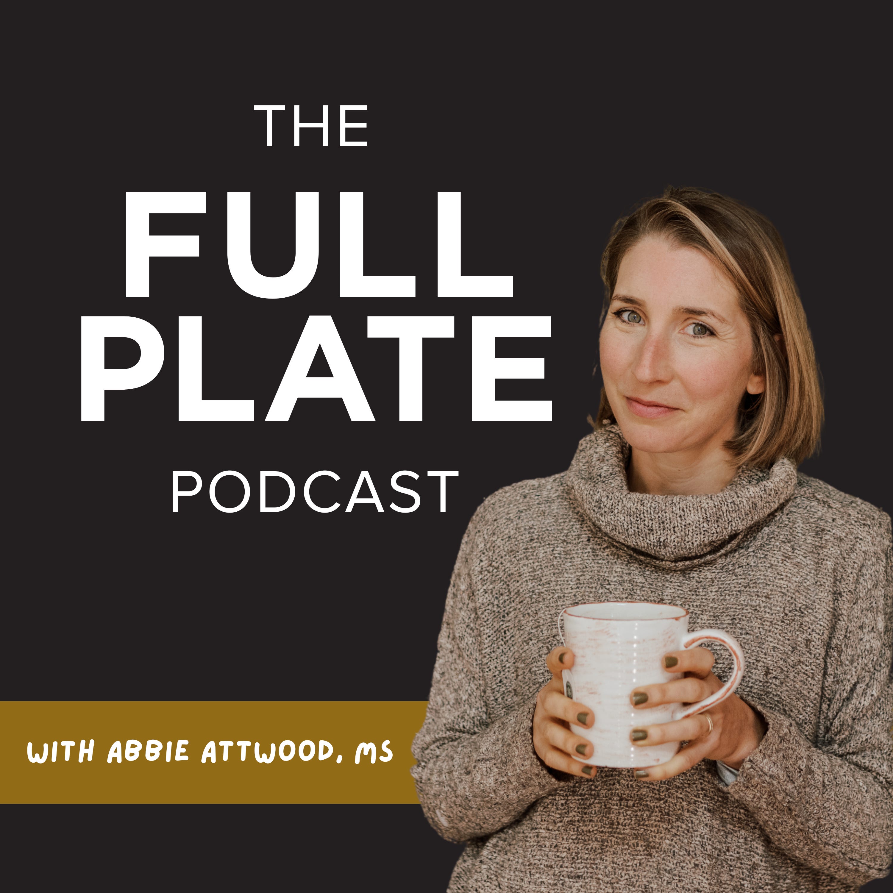 The Full Plate Podcast with Abbie Attwood, MS