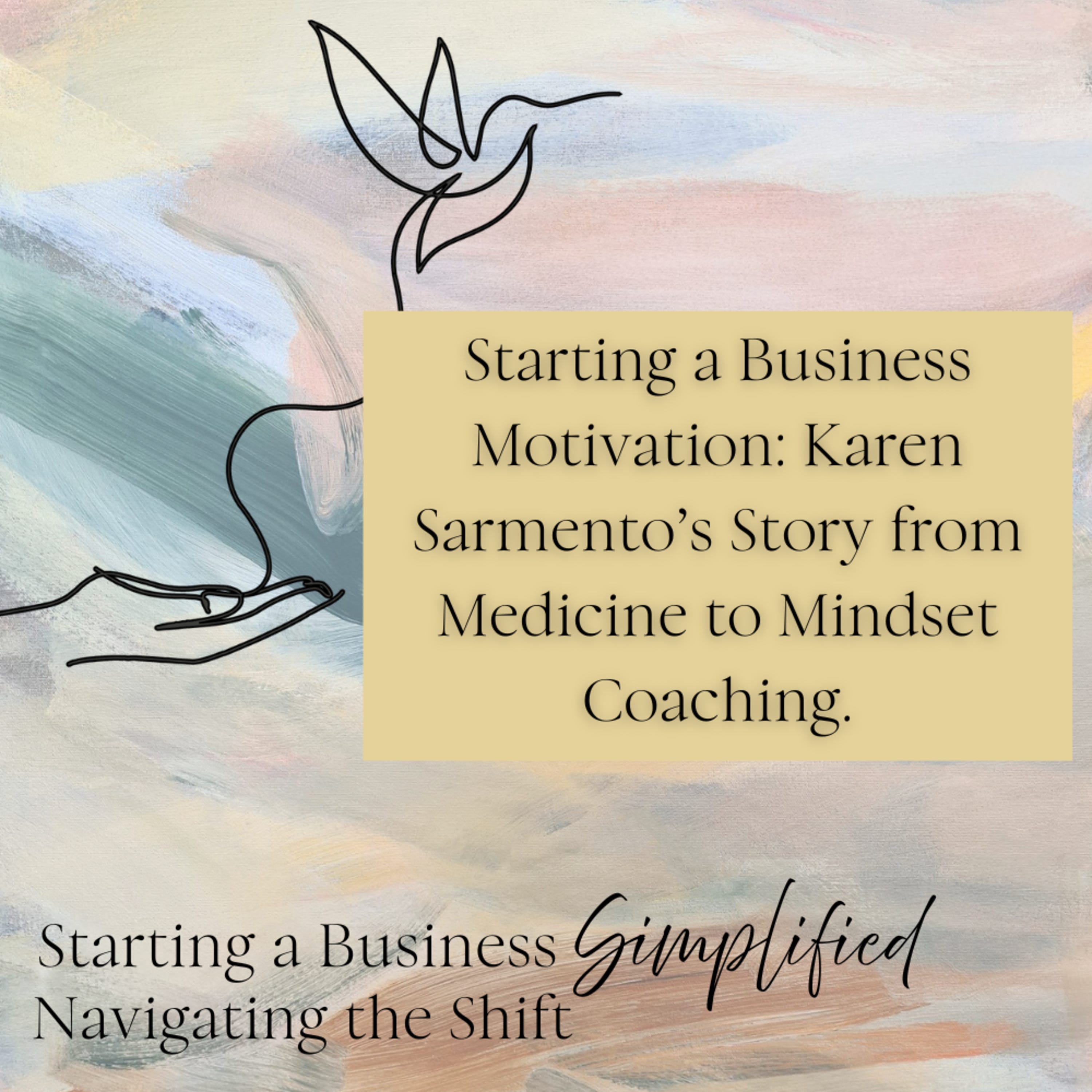 Starting a Business Motivation: Karen Sarmento’s Story from Medicine to Mindset Coaching. episode artwork