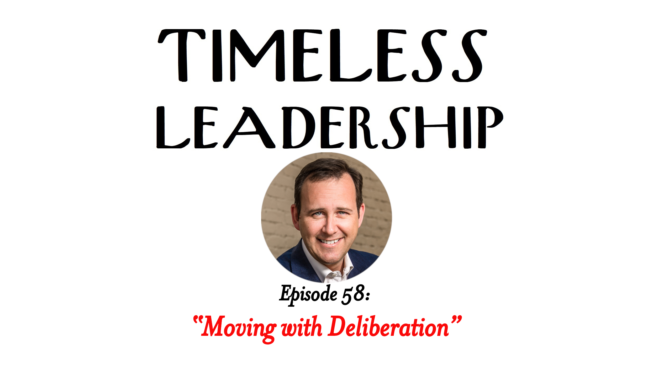 Episode 58: Moving with Deliberation