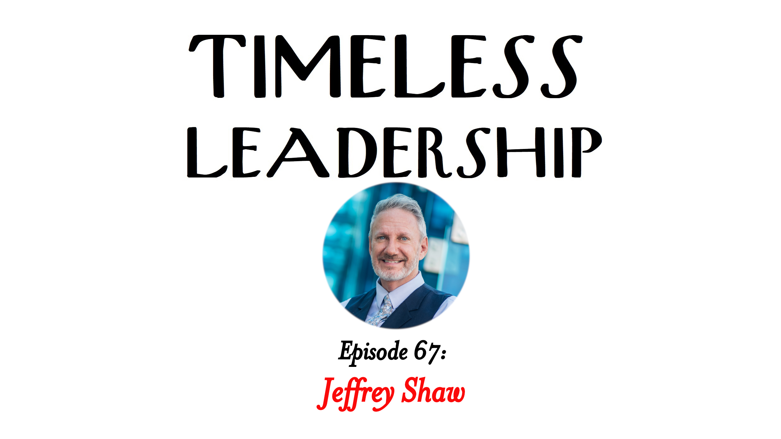Episode 67: The Self-Employed Life with Jeffrey Shaw
