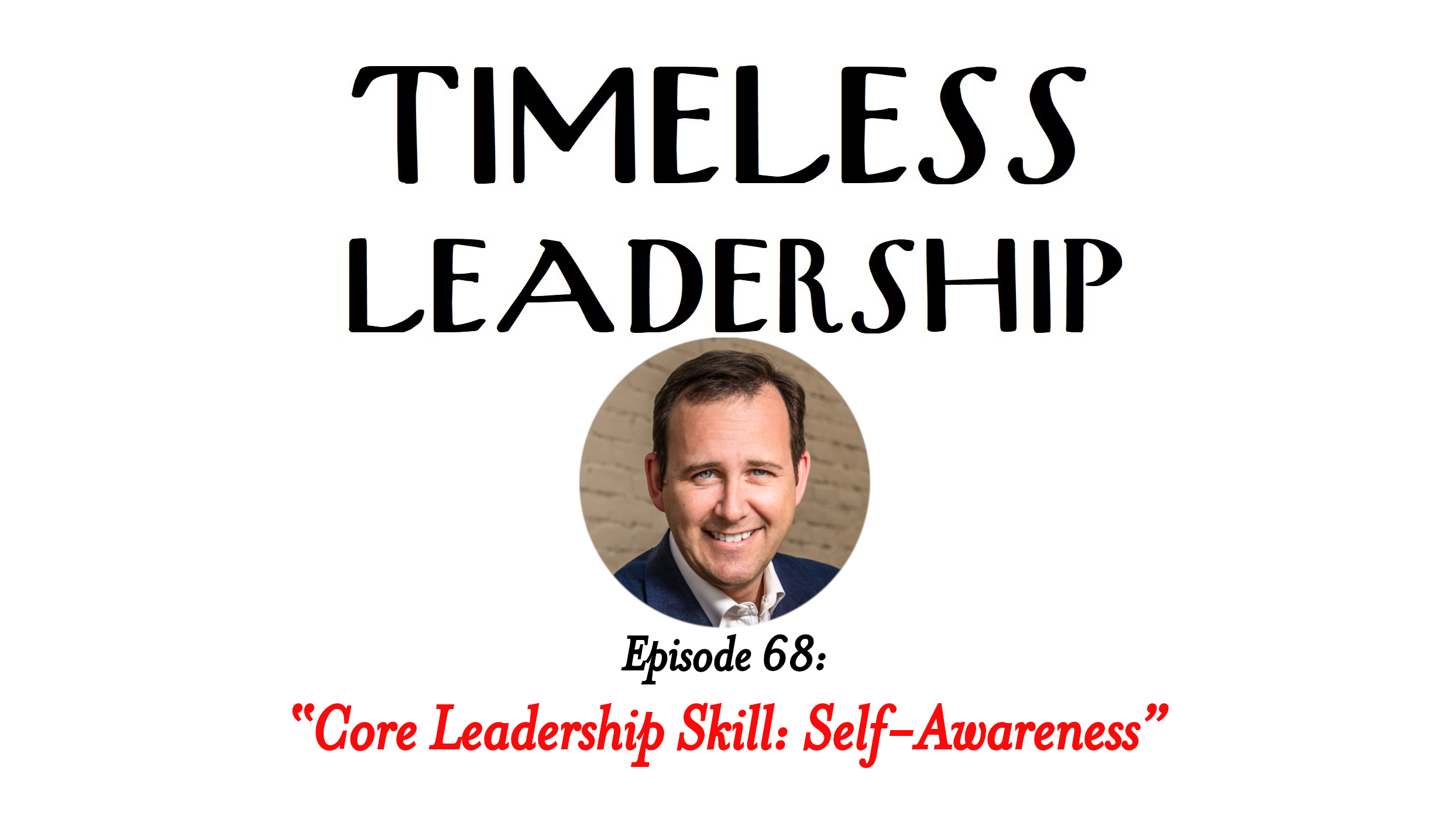 Episode 68: Core Leadership Skill: Self-Awareness
