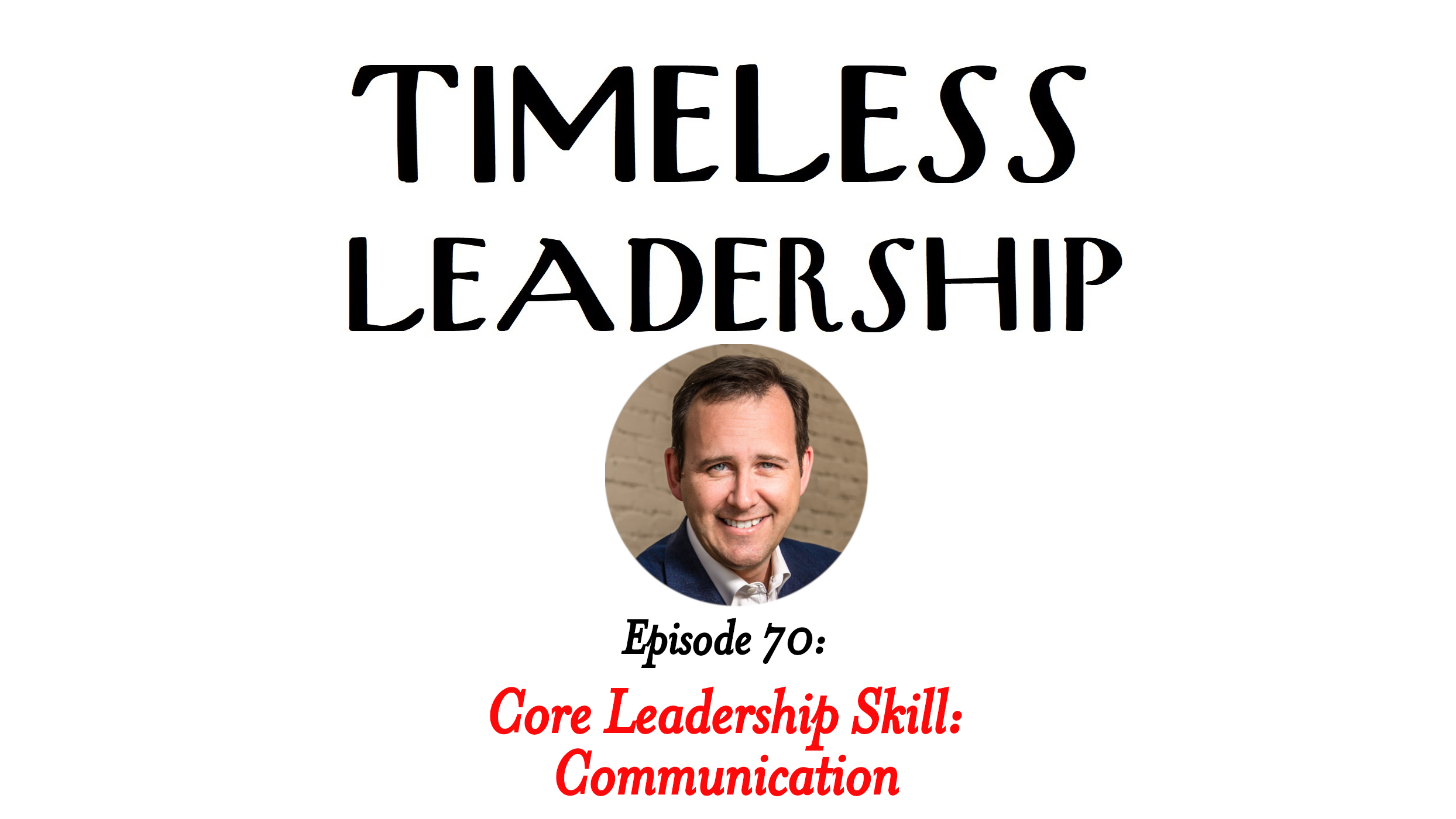 Episode 70: Core Leadership Skill: Communication