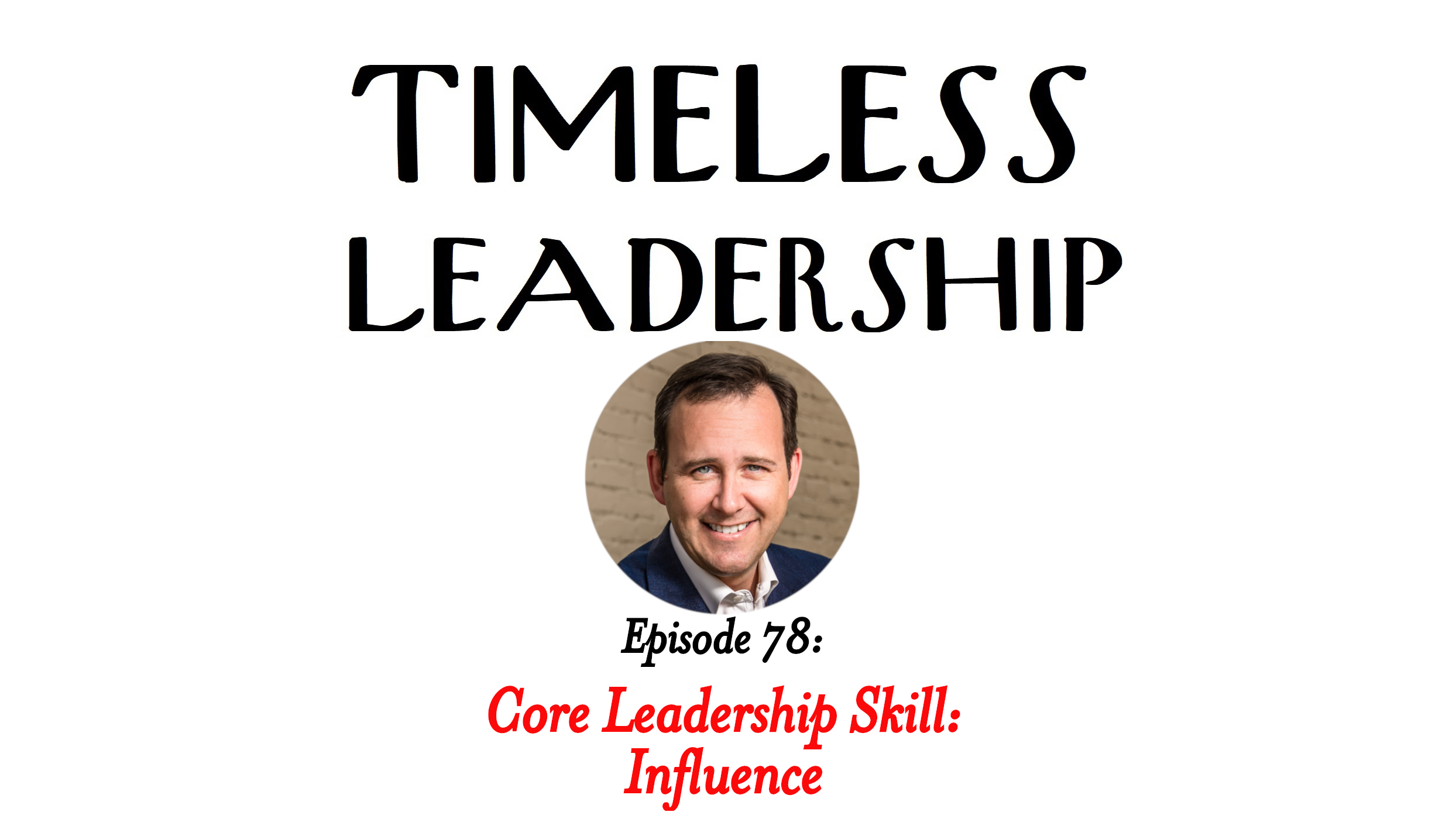 Episode 78: Core Leadership Skill: Influence