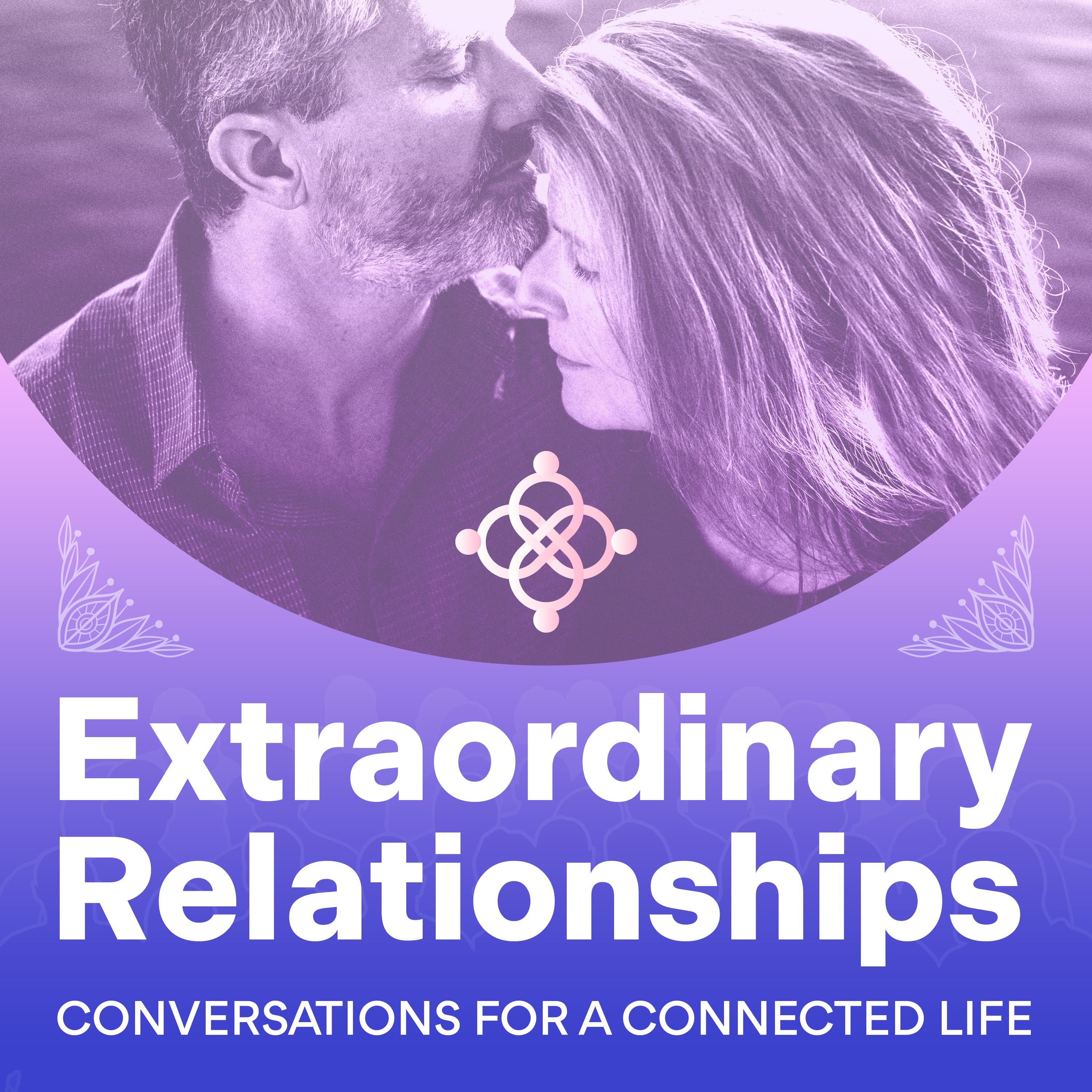 Extraordinary Relationships: Conversations for a Connected Life Podcast episode artwork