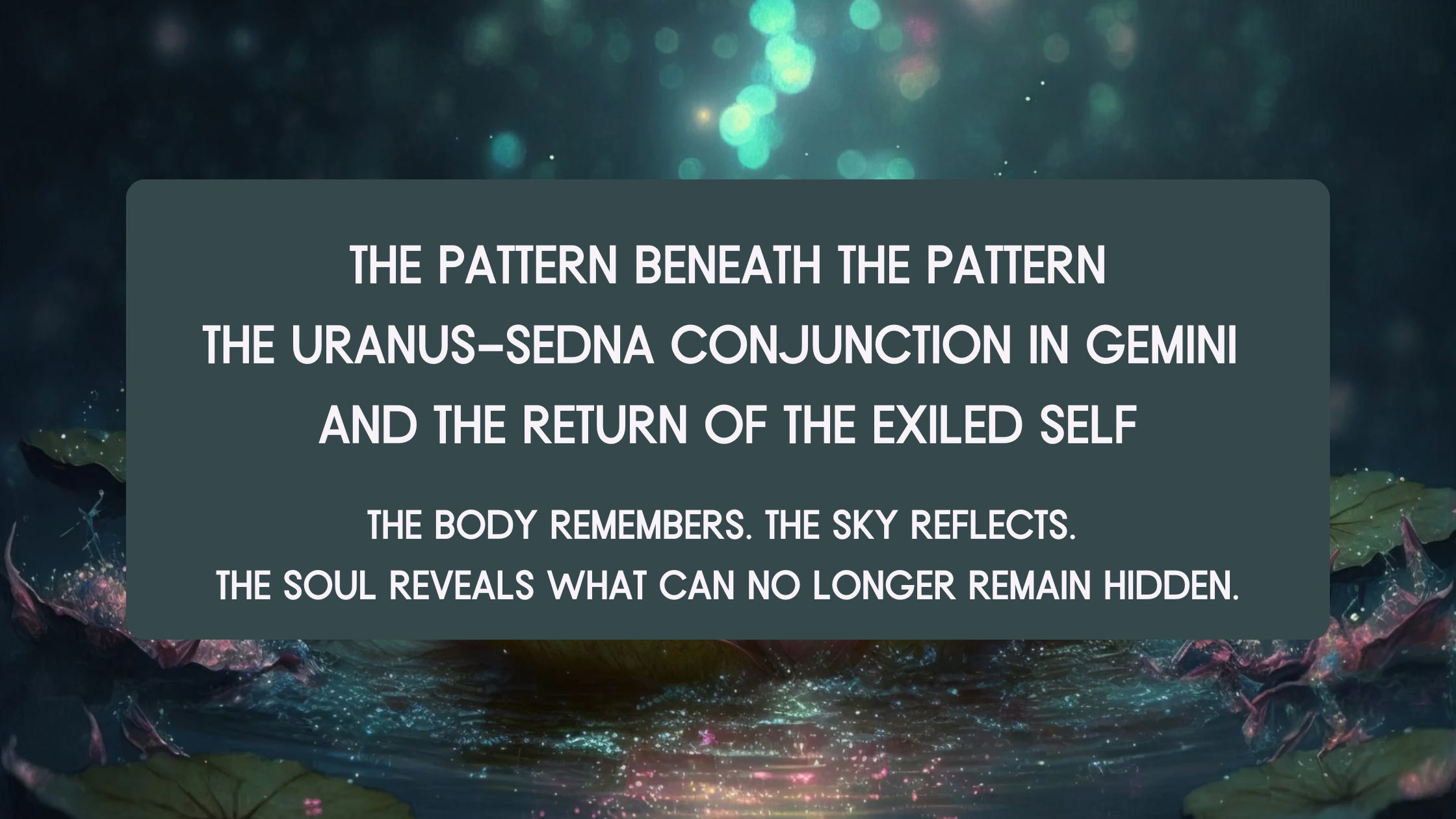 The Pattern Beneath the Pattern – Uranus–Sedna in Gemini and the Return of the Exiled Self episode artwork