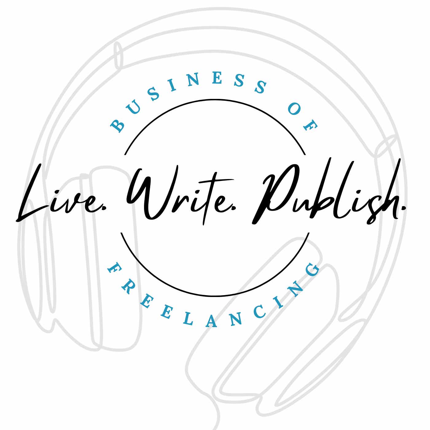 Business of Freelance Writing: A Live Write Publish Podcast podcast artwork
