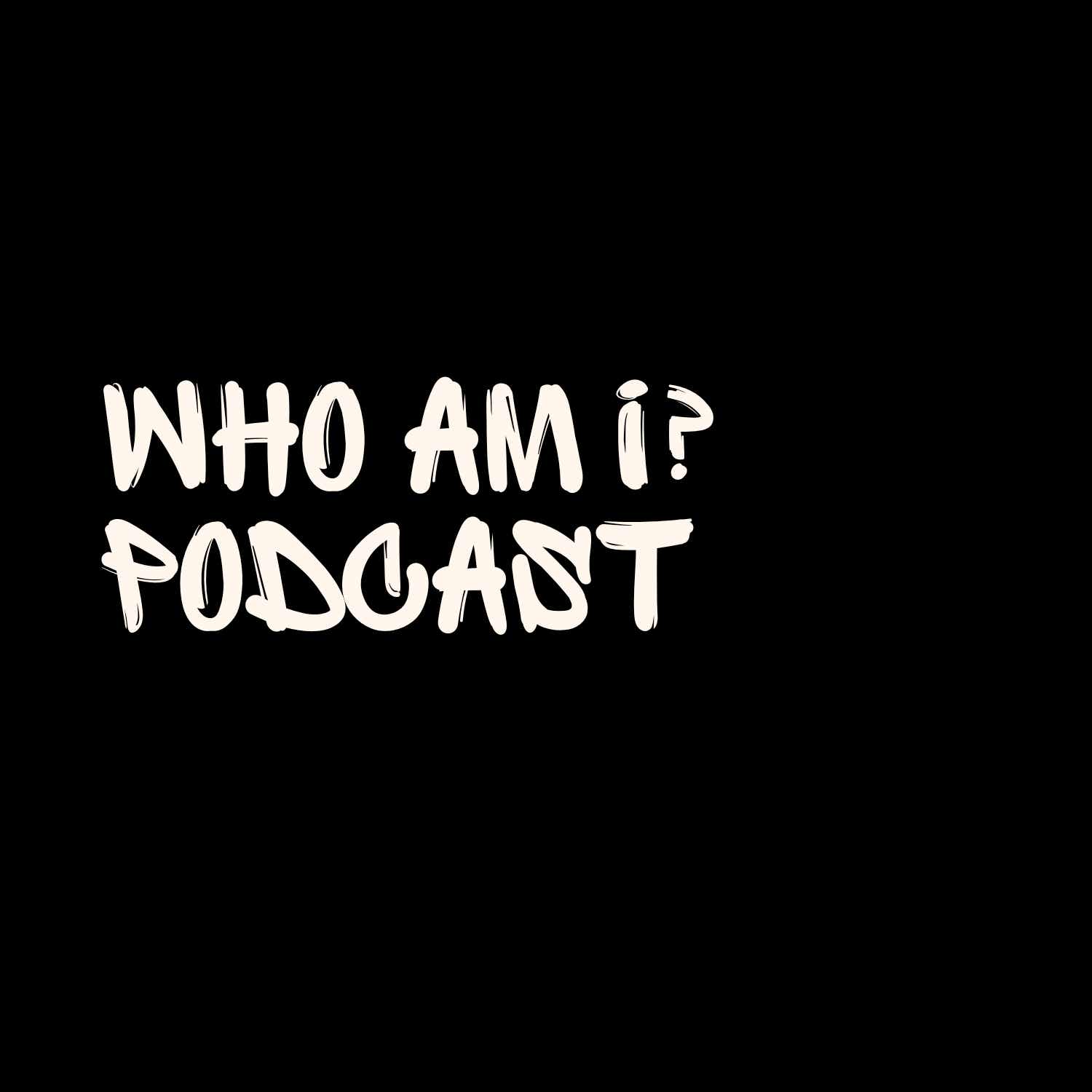 Who Am I? Podcast
