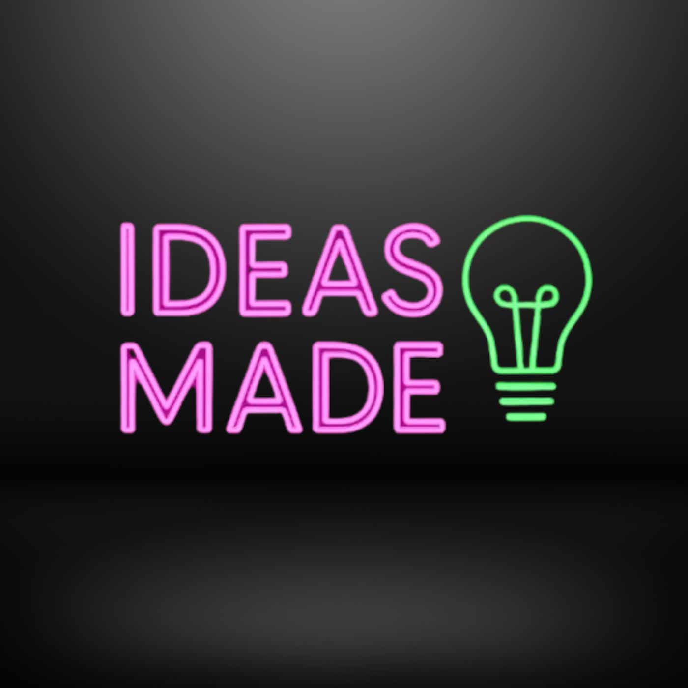 Ideas Made Podcast