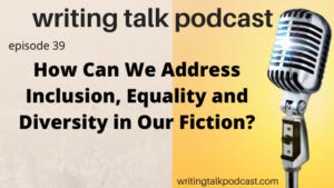 How Do We Address the Issues of Inclusion, Equality and Diversity in Writing Fiction?