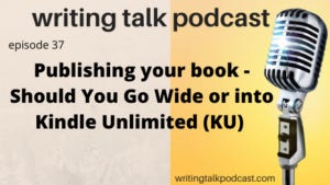 Episode 37 – Publishing your book – Should You Go Wide or into Kindle Unlimited (KU)