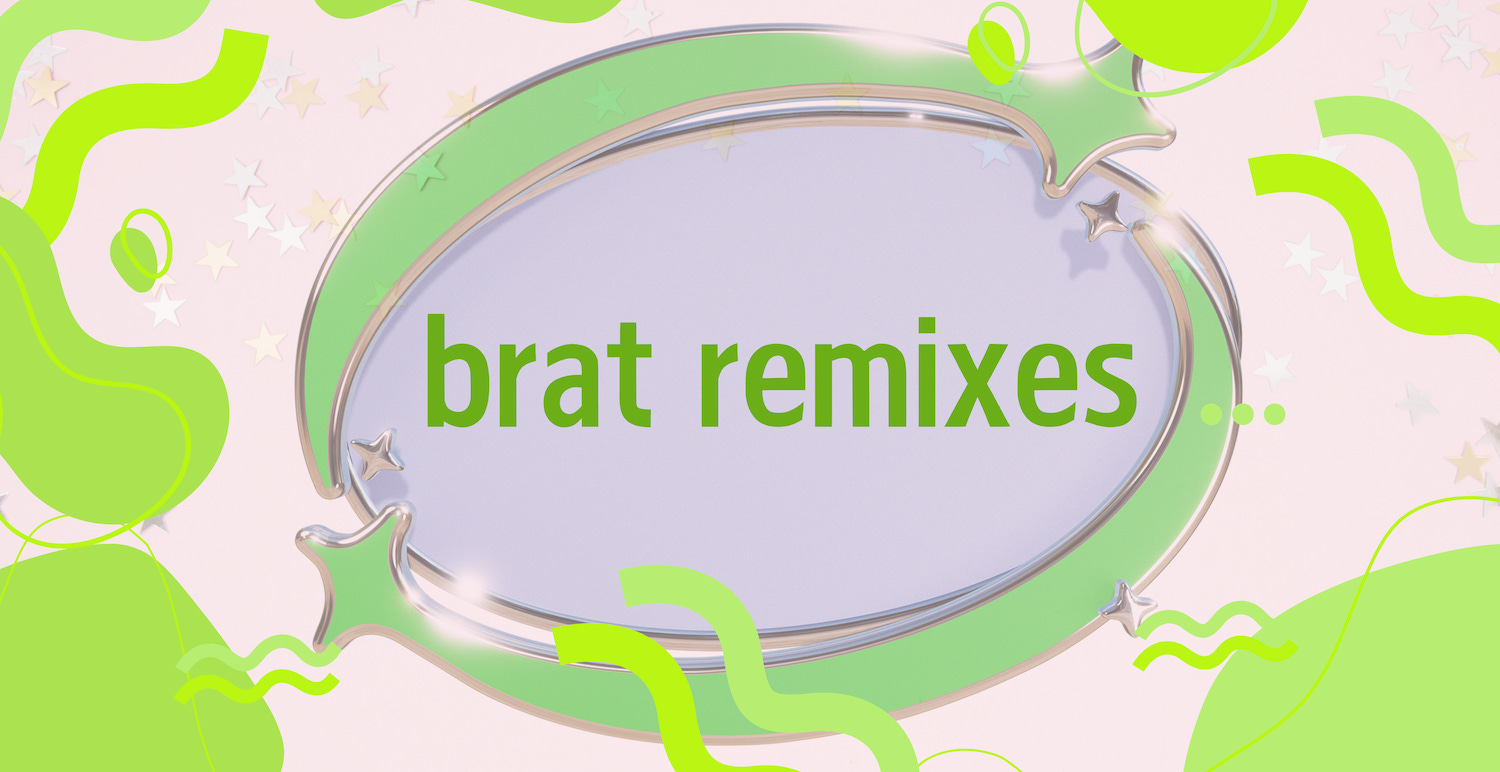 Ok ok ok ok it’s the Brat remixes album