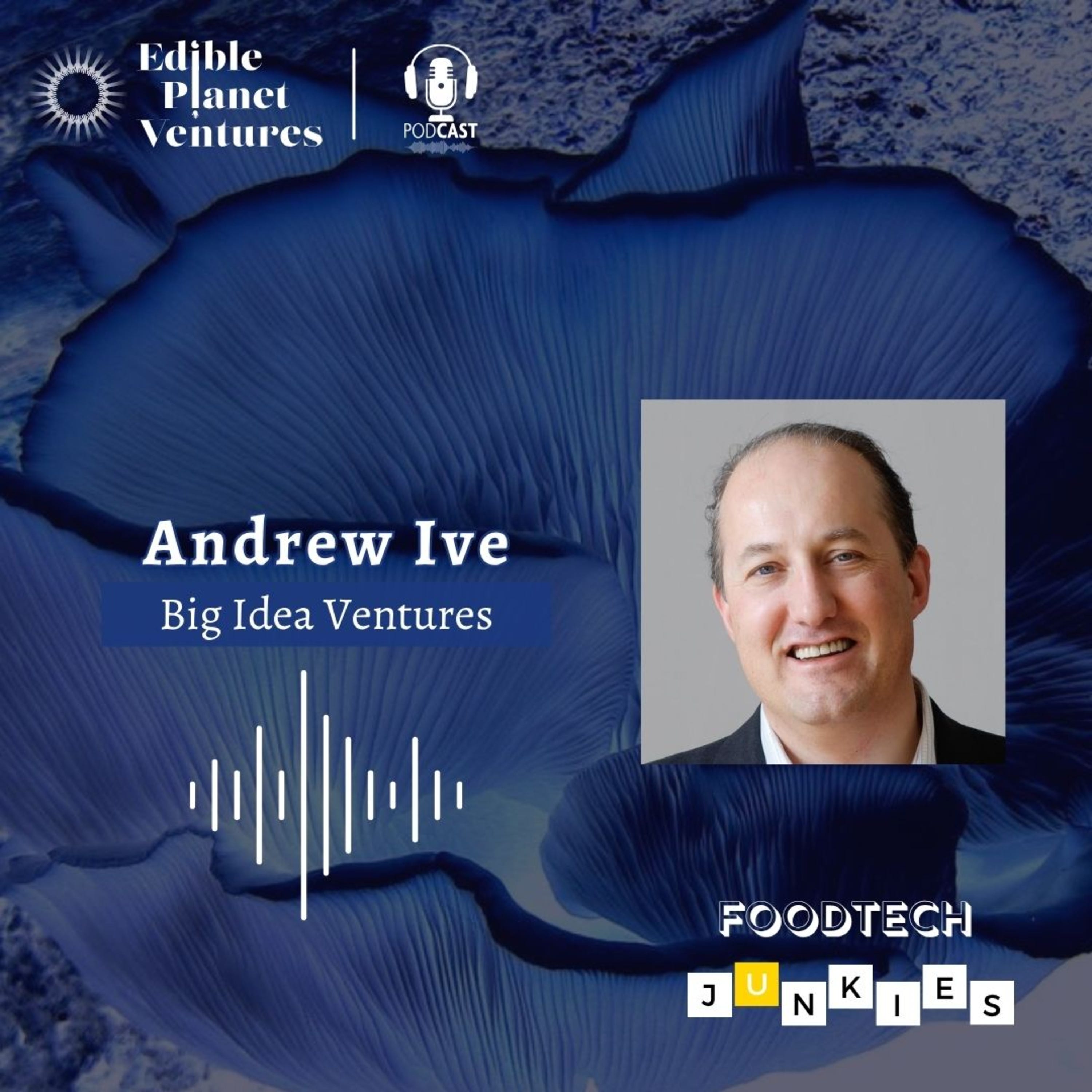 Big Ideas, Bold Moves: Andrew Ive on Reinventing the Future of Food episode artwork