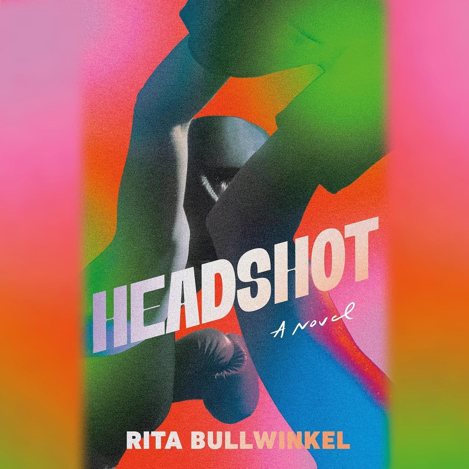 Rita Bullwinkel: Headshot: A Novel 