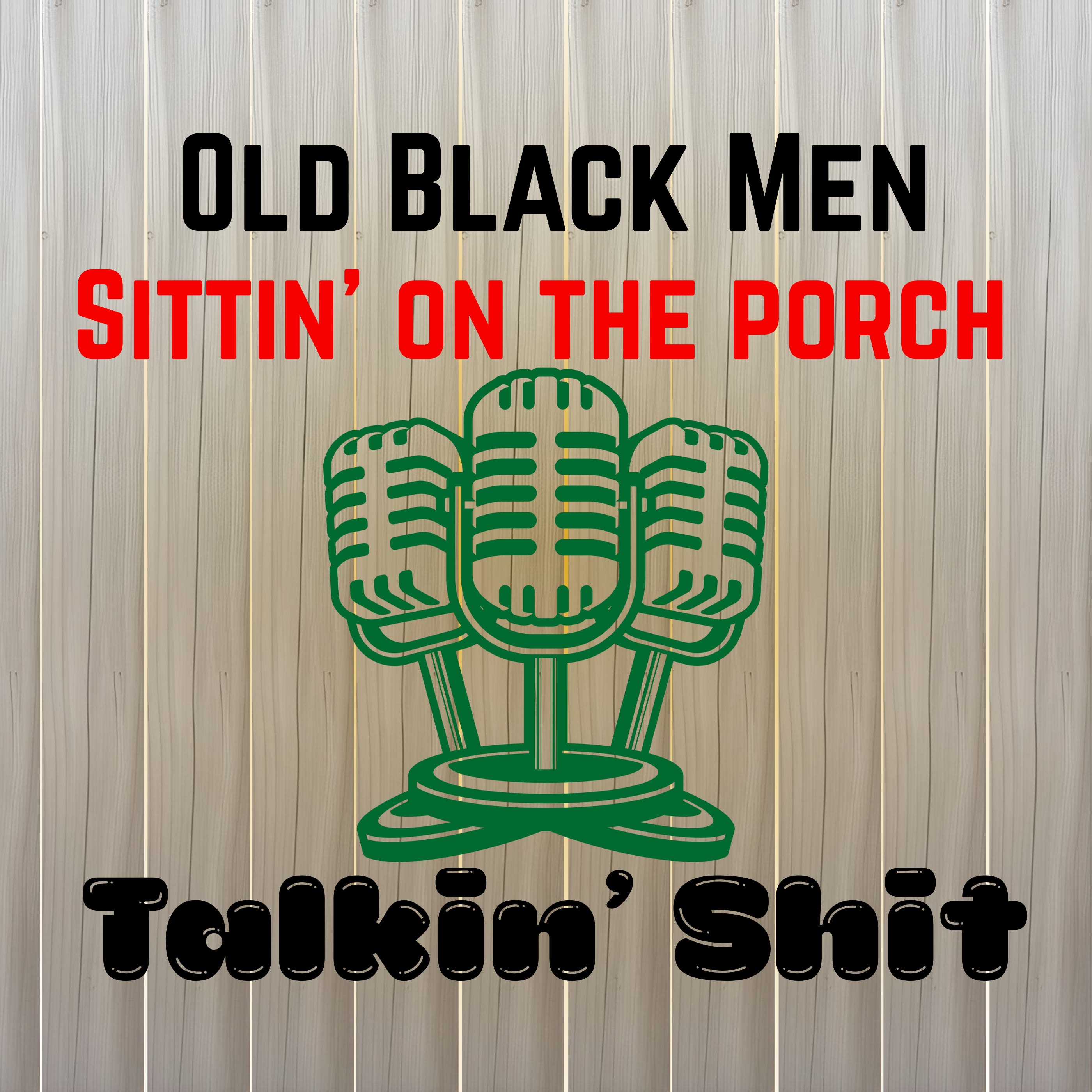 Old Black Men Sittin' on the Porch Talkin' Shit - Episode 3 episode artwork