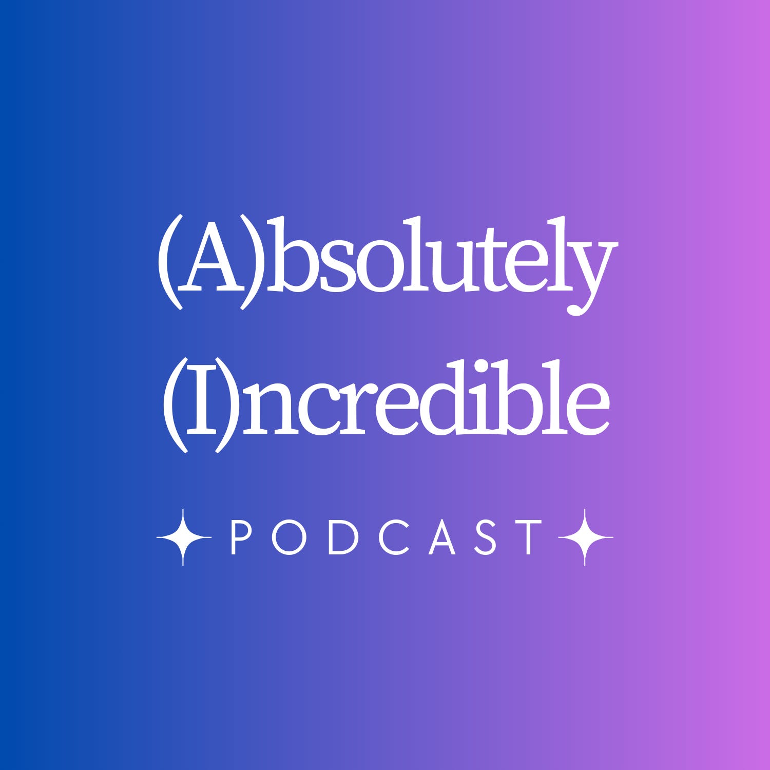 (A)bsolutely (I)ncredible Podcast
