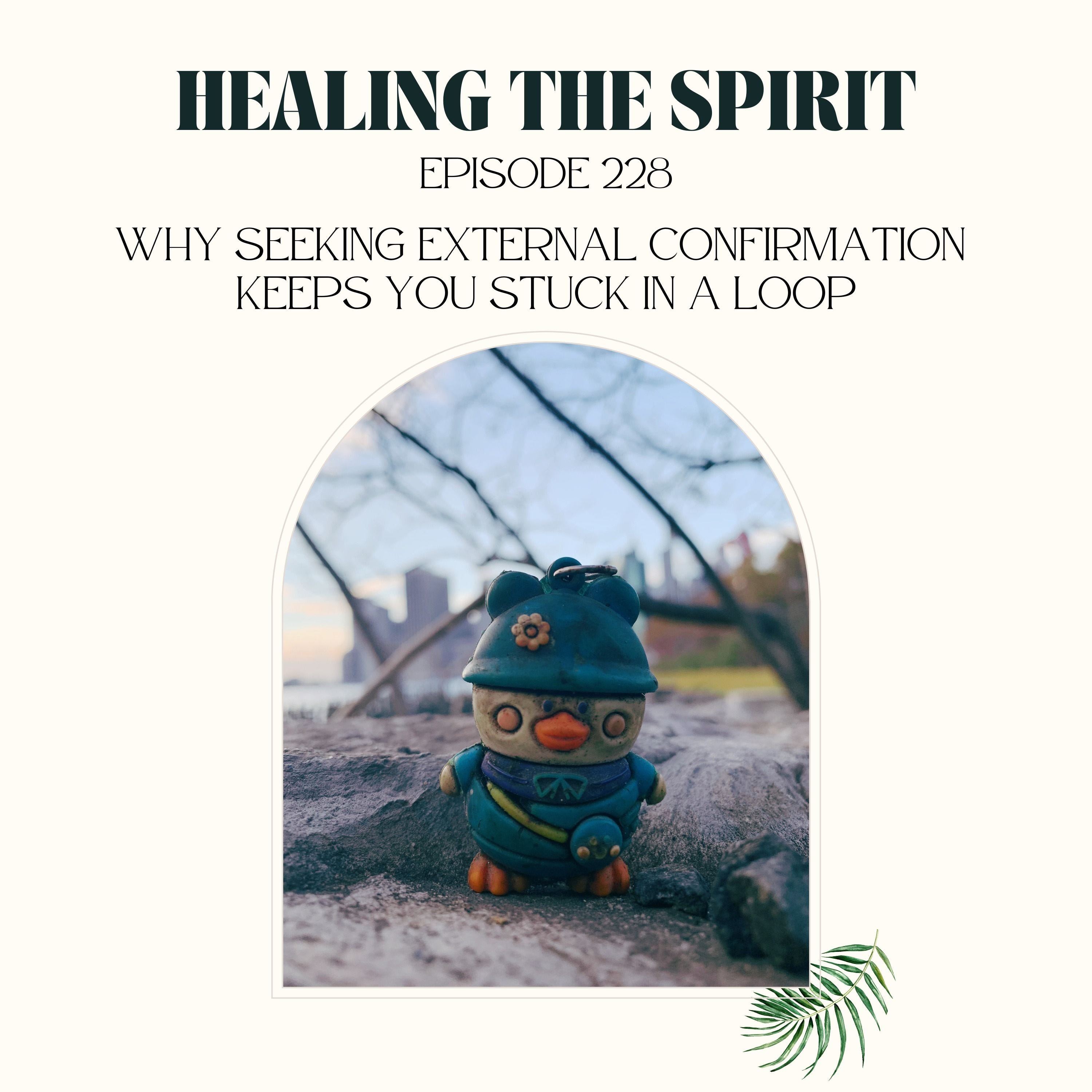228. Why Seeking External Confirmation Keeps You Stuck in a Loop episode artwork