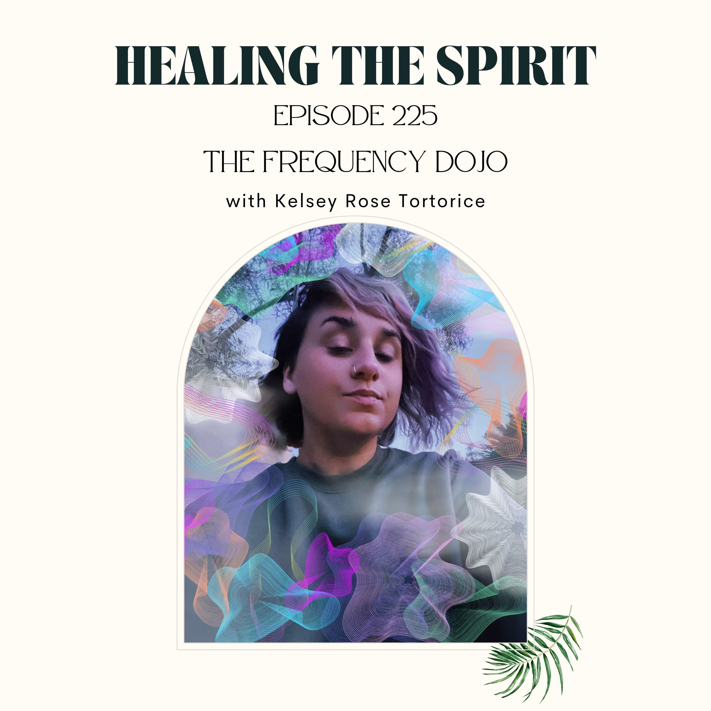 225. Kelsey Rose Tortorice: The Frequency Dojo episode artwork