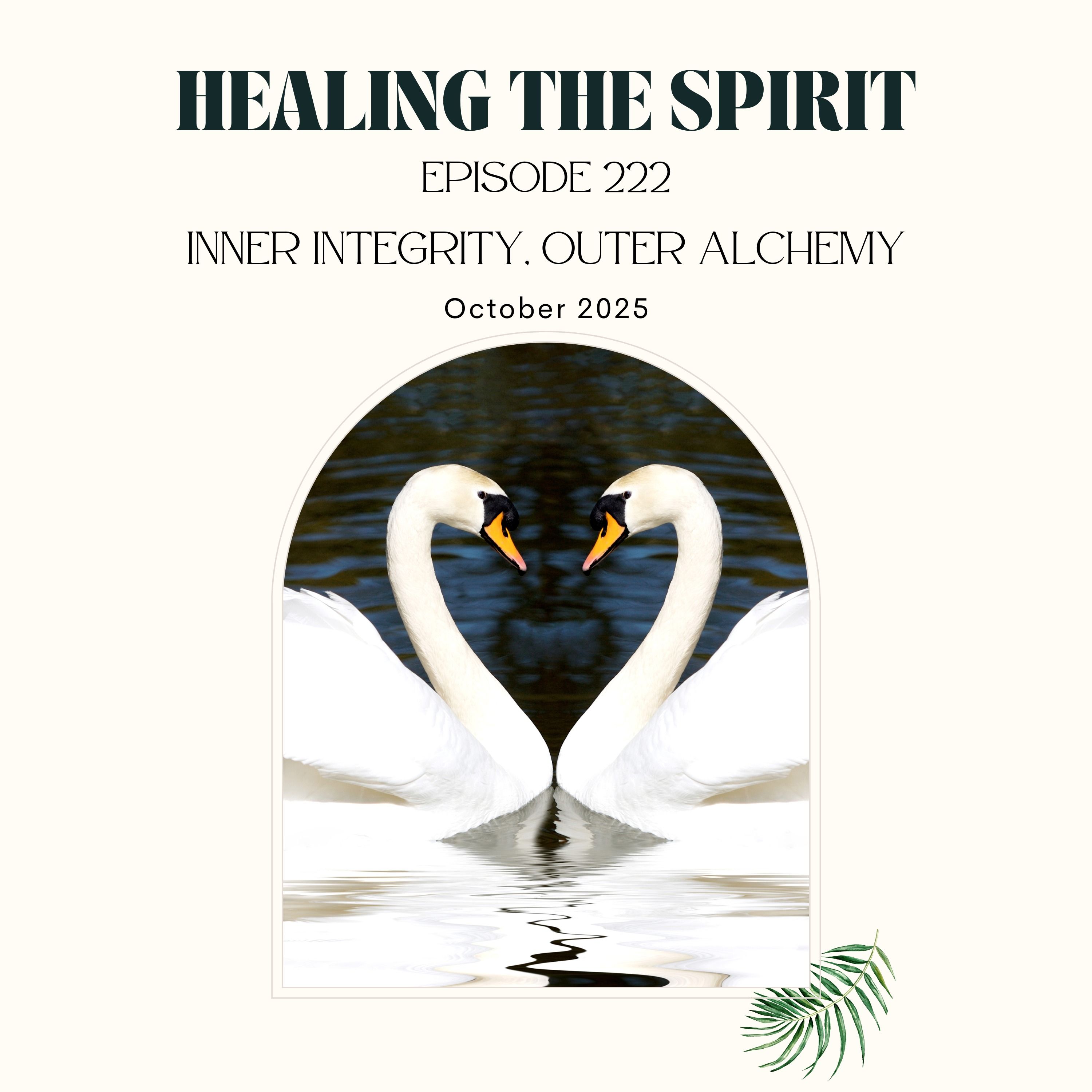 222. October 2025: Inner Integrity, Outer Alchemy