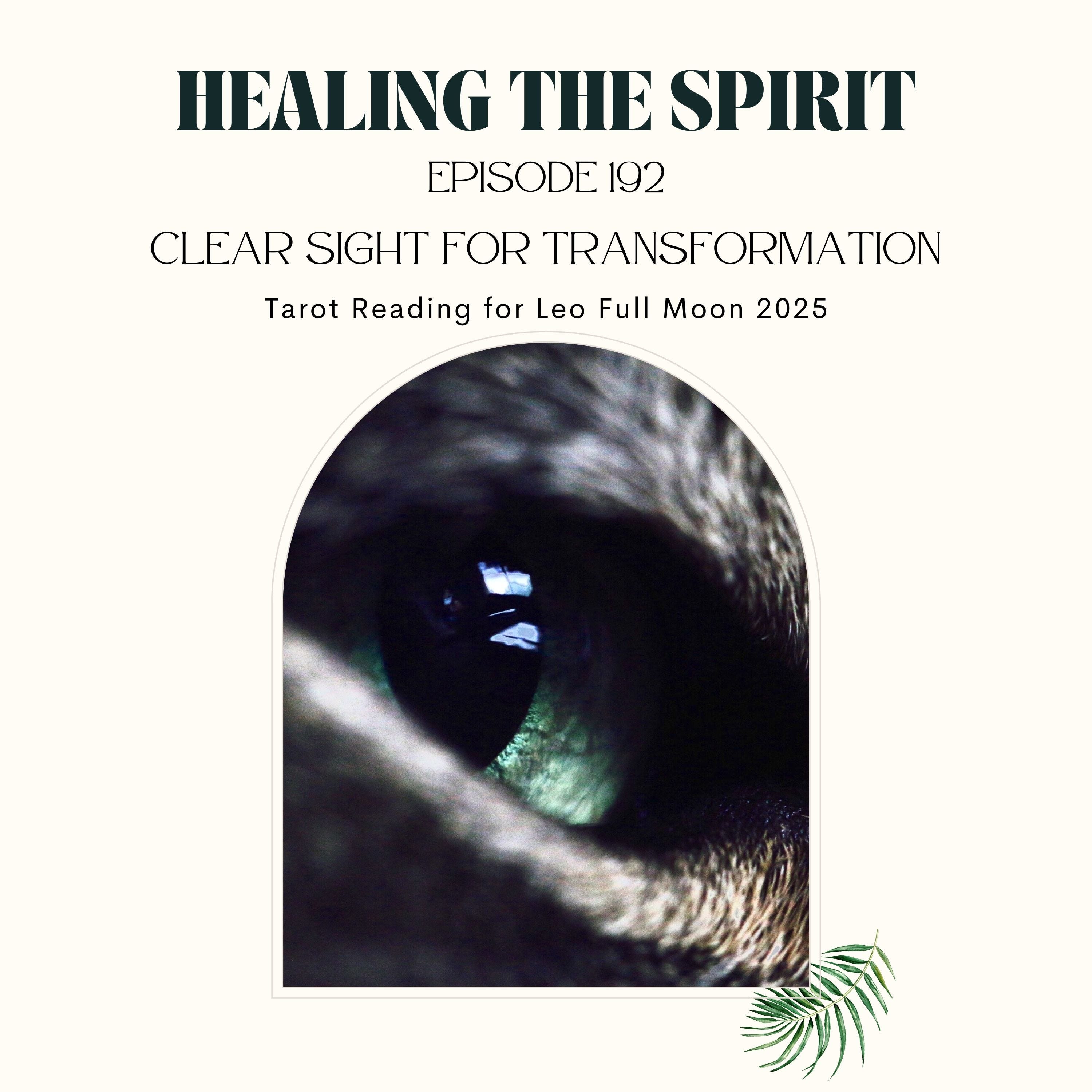 192. Clear Sight for Transformation: Tarot Reading for Leo Full Moon 2025 episode artwork