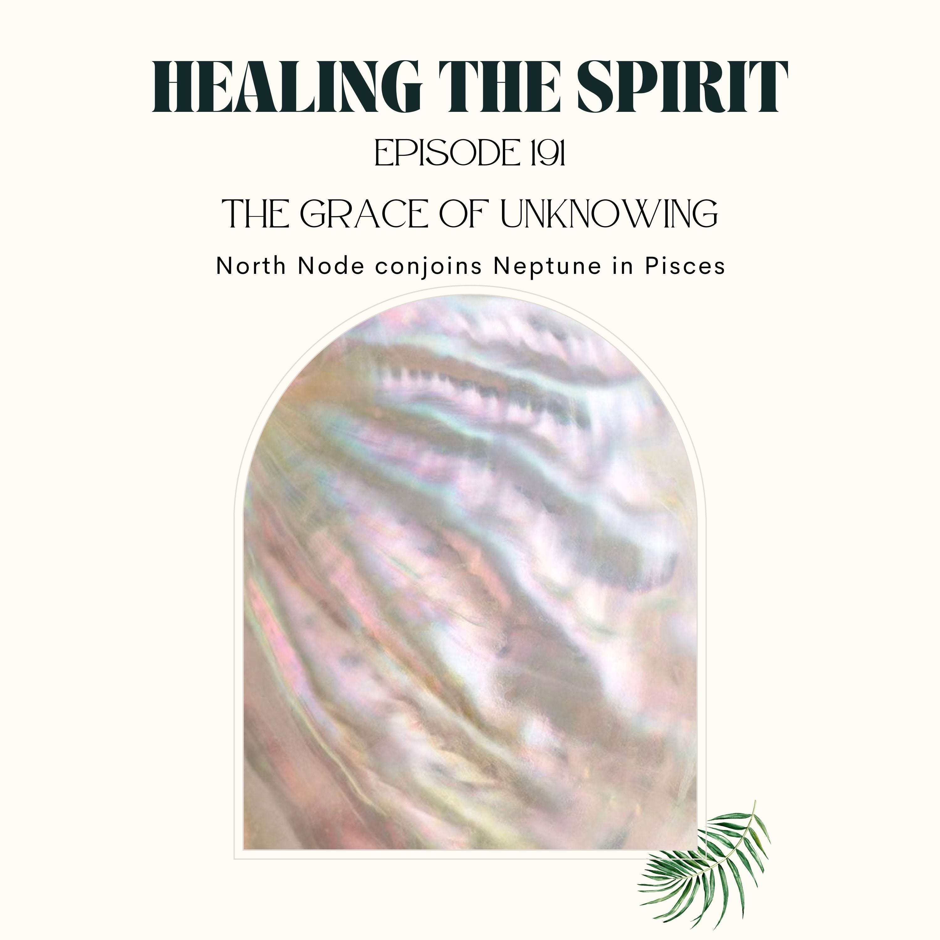191. The Grace of Unknowing: North Node conjoins Neptune in Pisces episode artwork