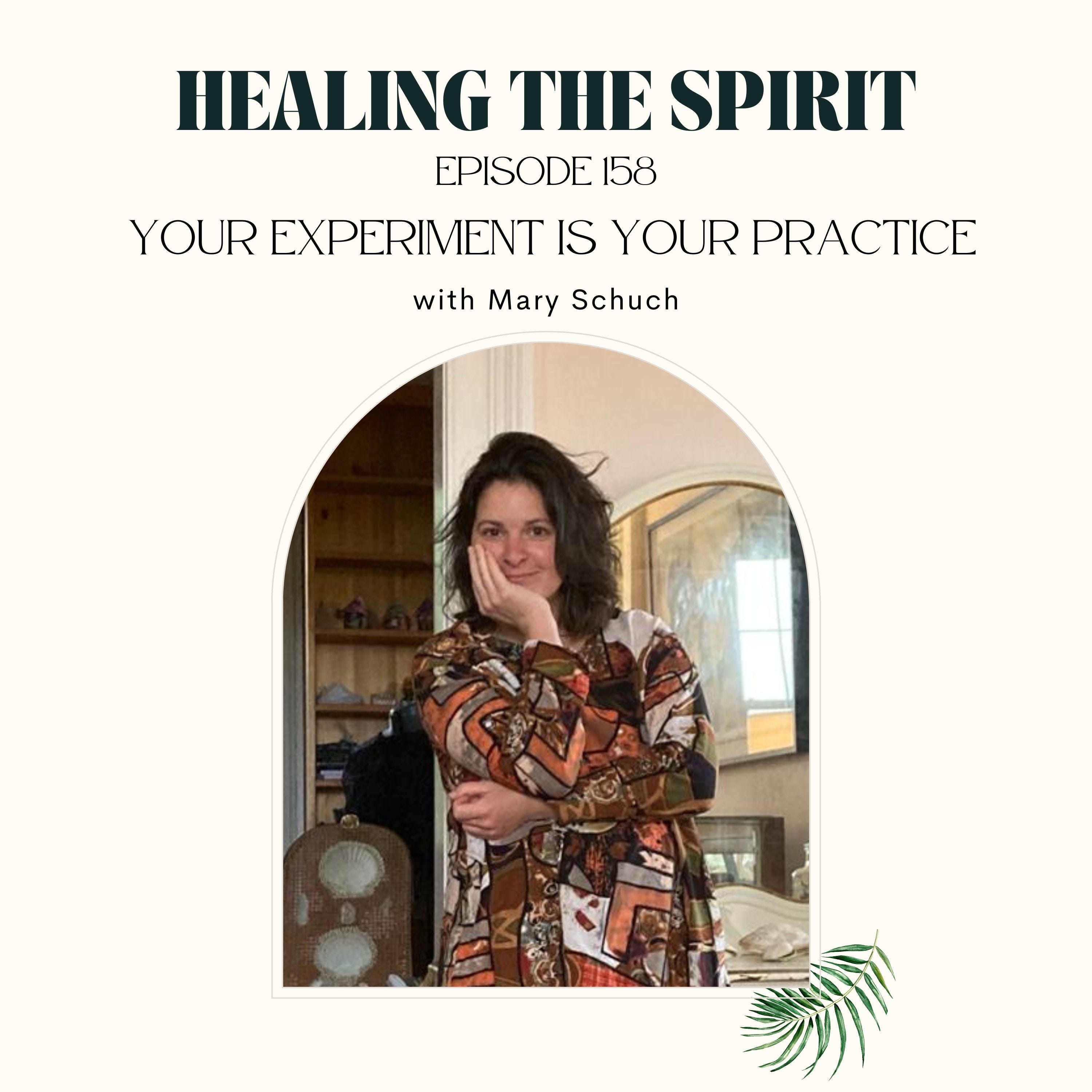 158. Mary Schuch: Your Experiment is Your Practice episode artwork