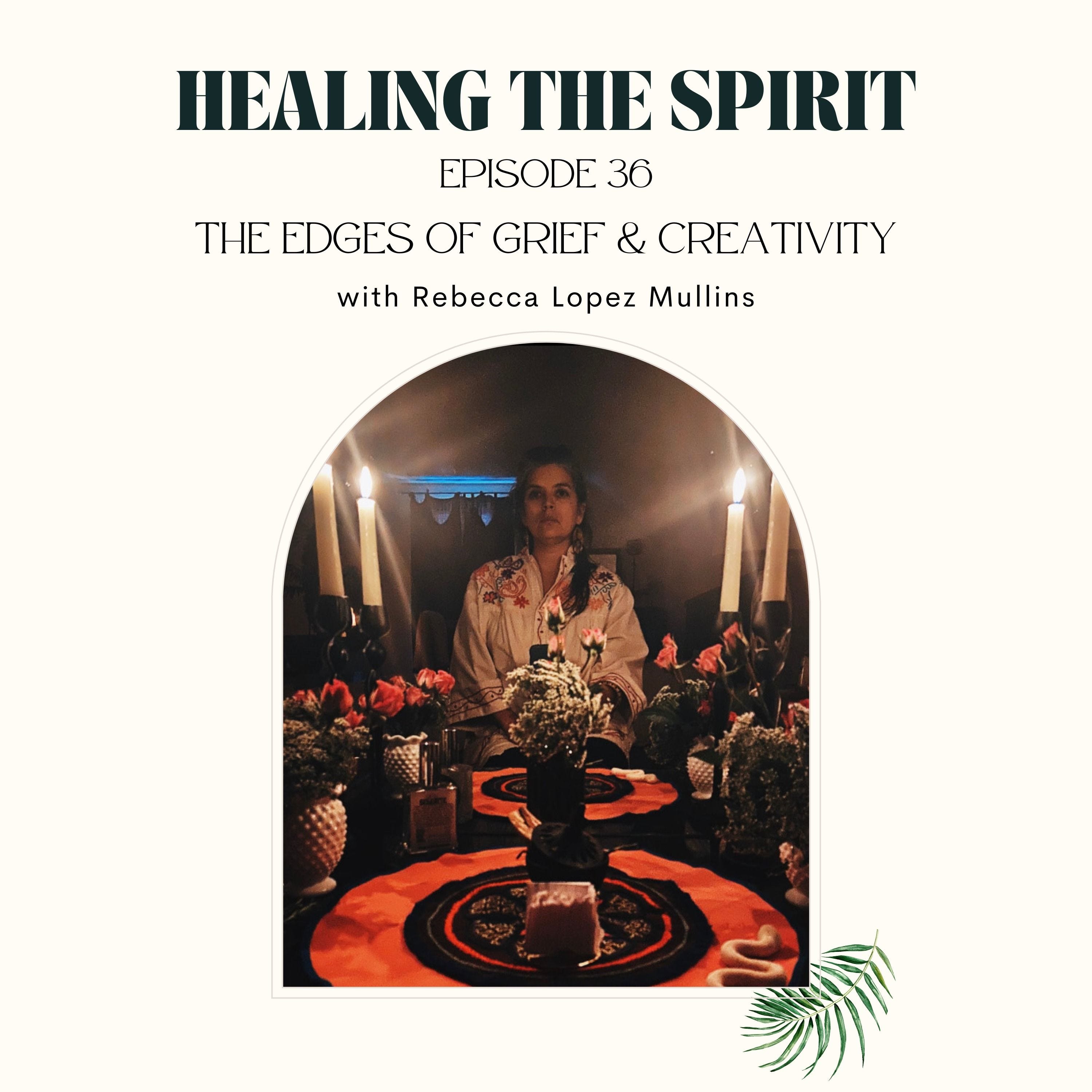 36. Rebecca Lopez Mullins: The Edges of Grief & Creativity episode artwork
