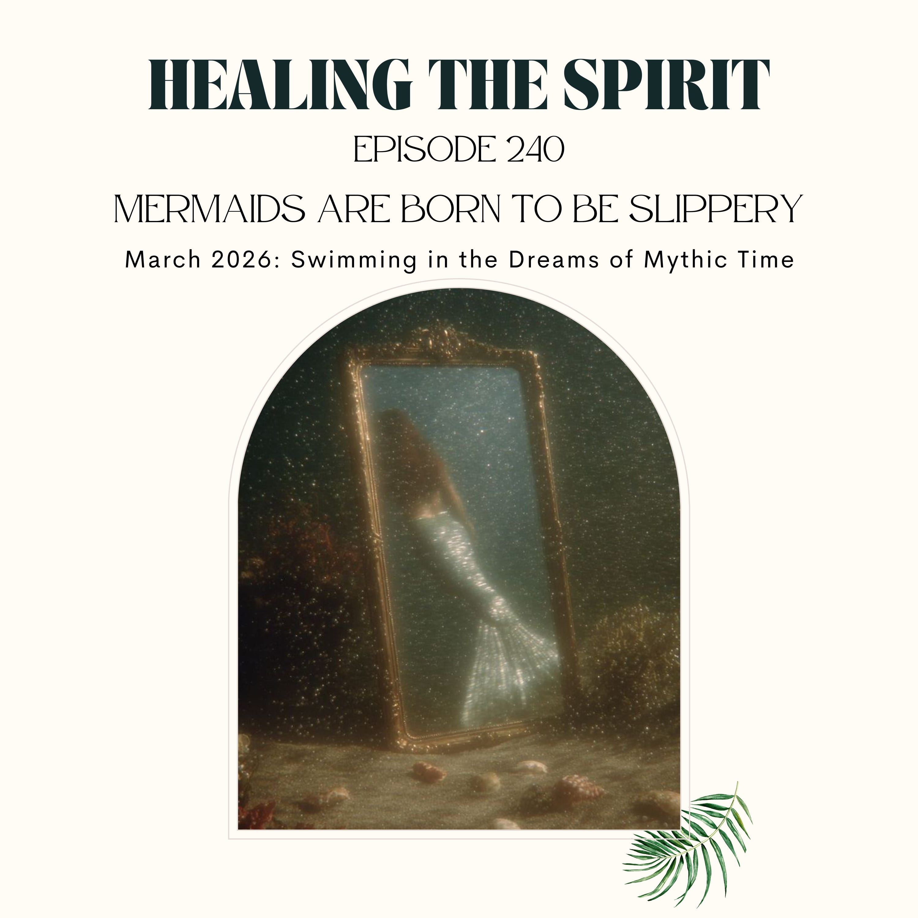 240. March 2026: Mermaids are born to be slippery ~ Swimming in the dreams of mythic time