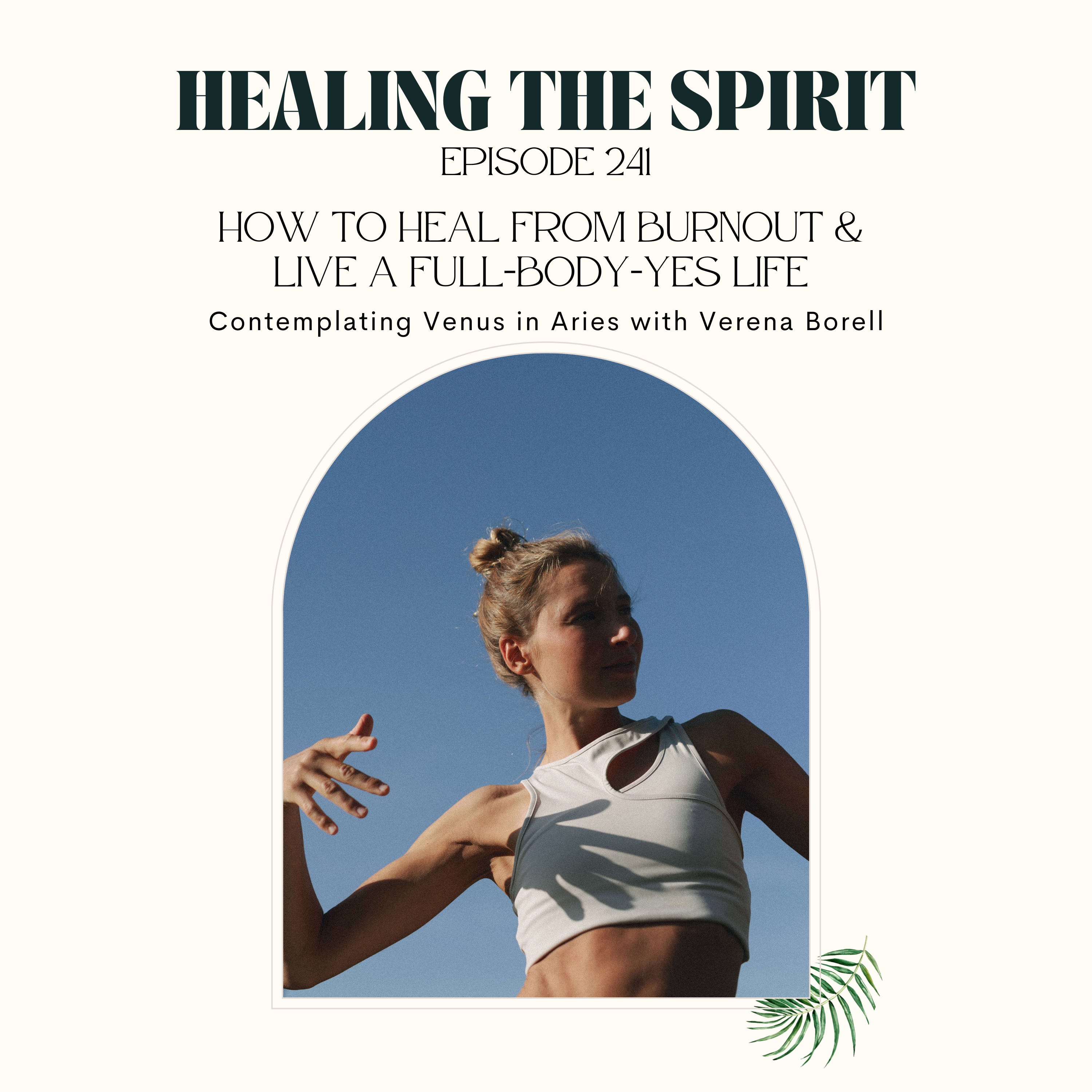 241. How To Heal from Burnout & Live a Full-Body-Yes Life: Contemplating Venus in Aries with Verena Borell