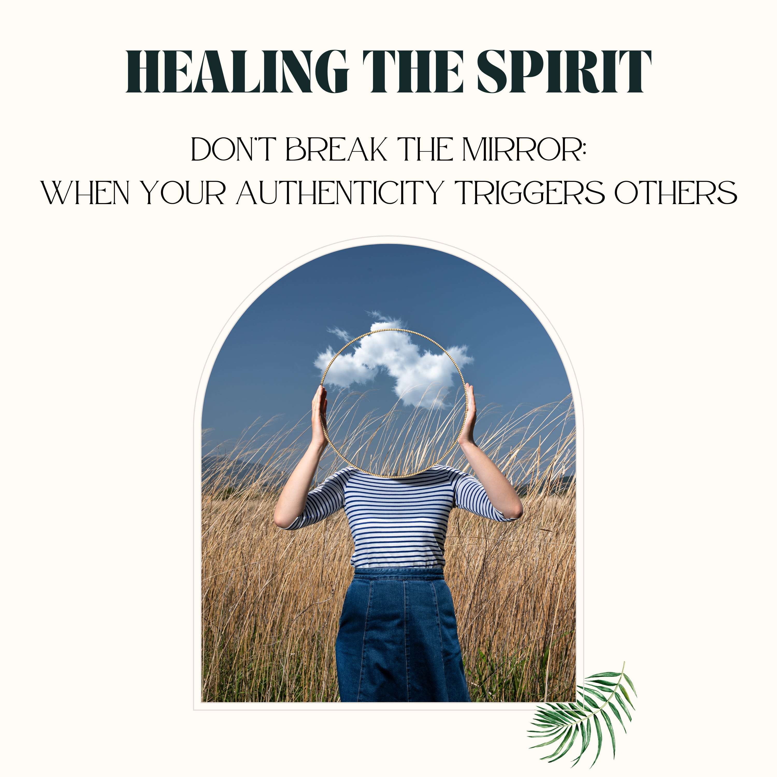 Don't Break The Mirror: When Your Authenticity Triggers Others