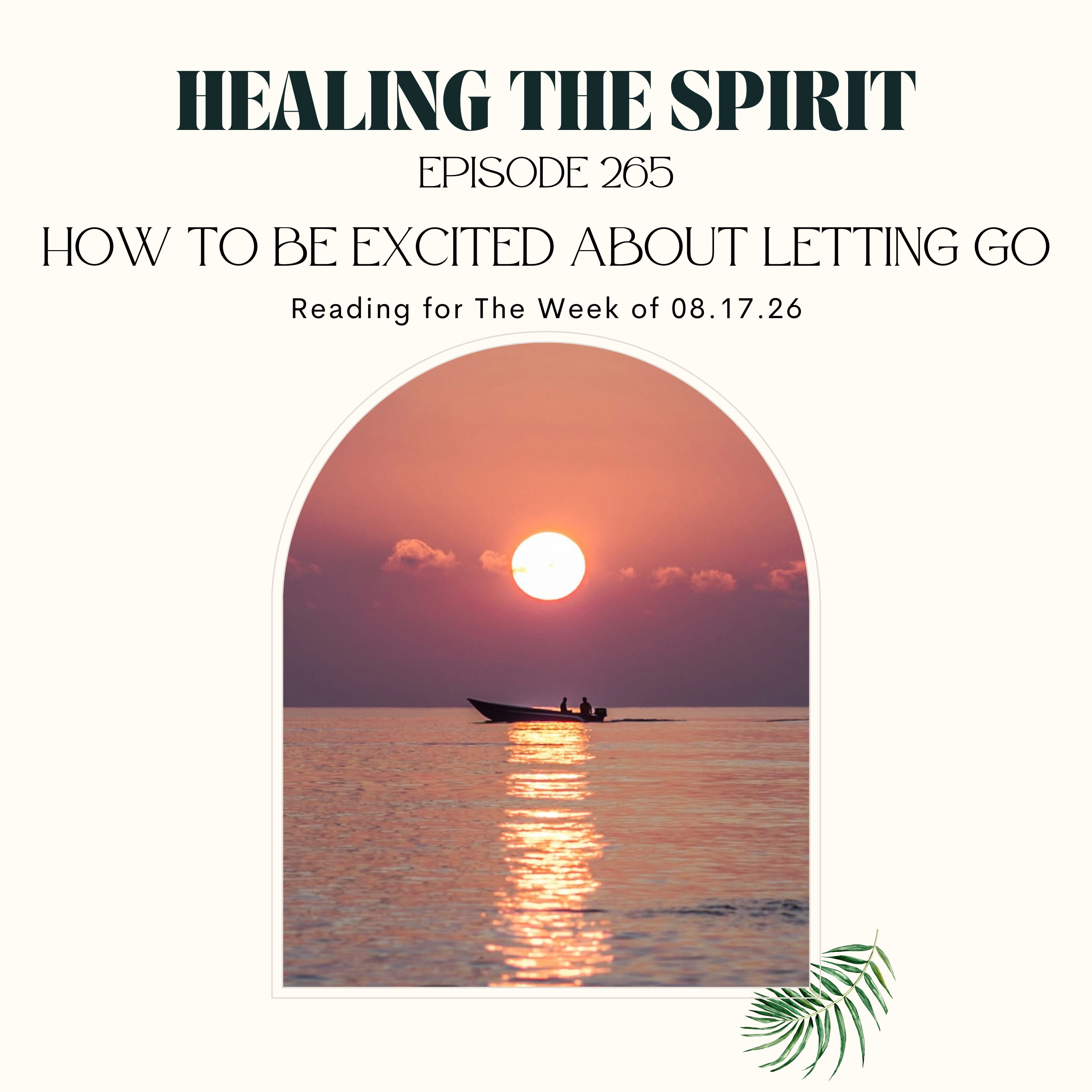 265. How To Be Excited About Letting Go: Reading for The Week of 08.24.26 episode artwork