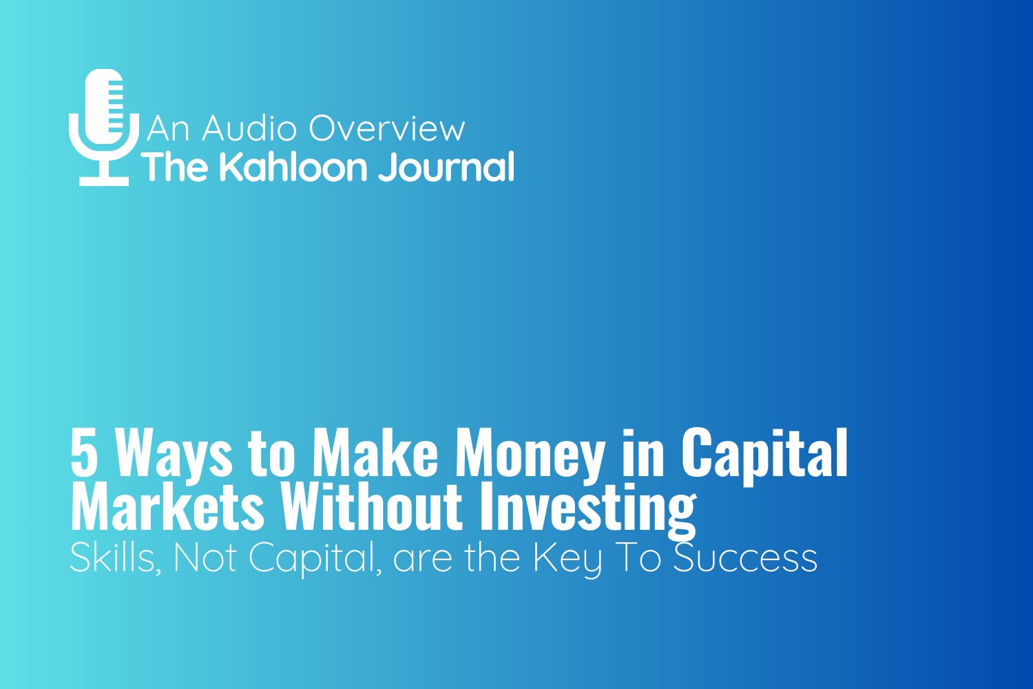 Deep Dive: 5 Ways to Make Money in Capital Markets Without Investing