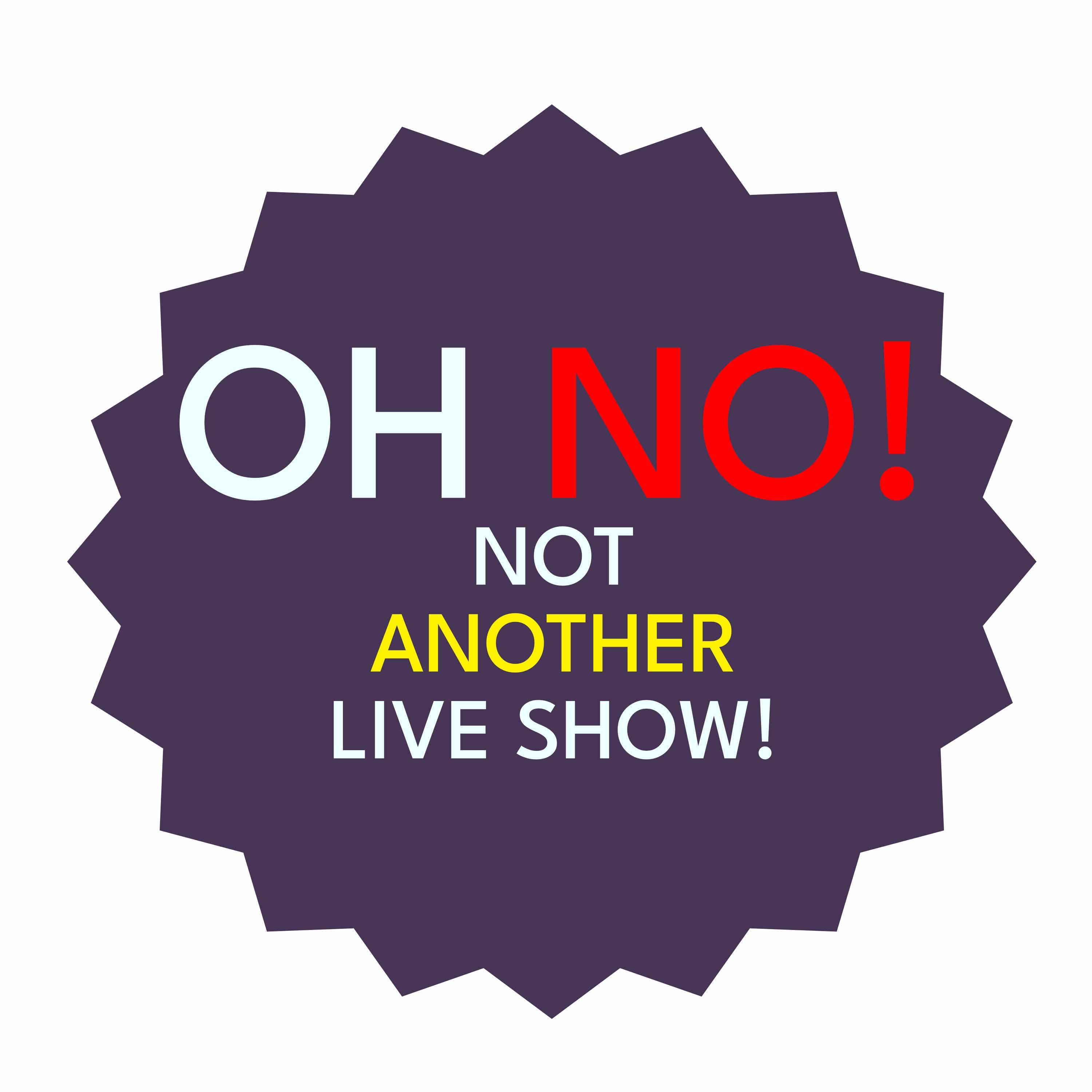 Oh No! Not Another Live Show! podcast artwork